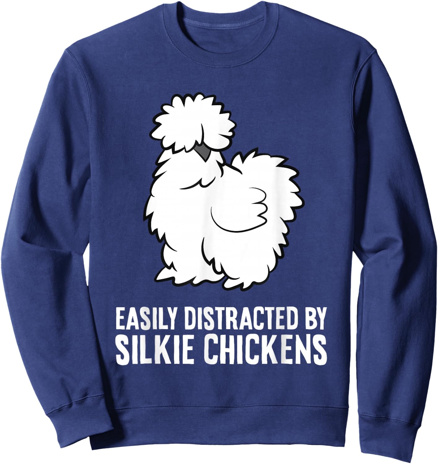 Easily Distracted By Silkie Chickens Funny Silkie Chicken Sweatshirt - Sweatshirt | Navy