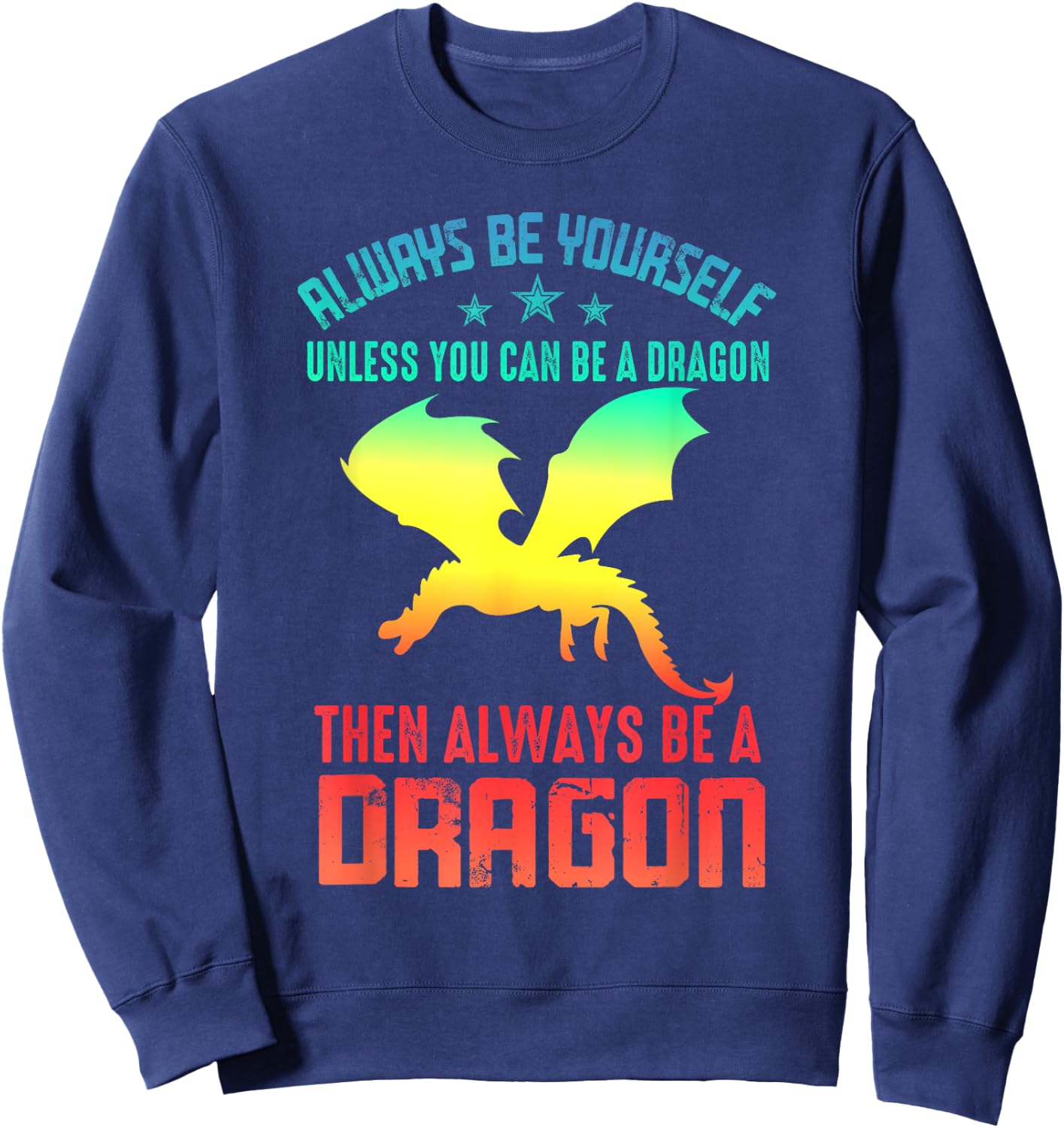 Always Be Yourself Dragon Funny Sweatshirt - Sweatshirt | Navy