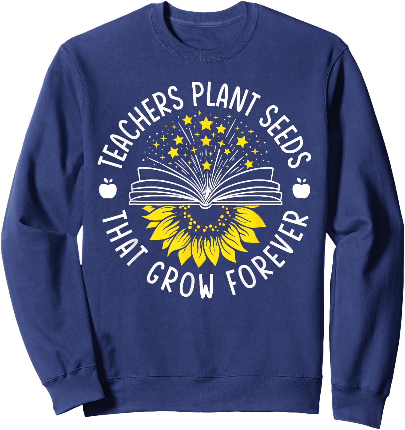 Teacher Plant Seeds That Grow Forever Sunflower Knowledge Sweatshirt - Sweatshirt | Navy