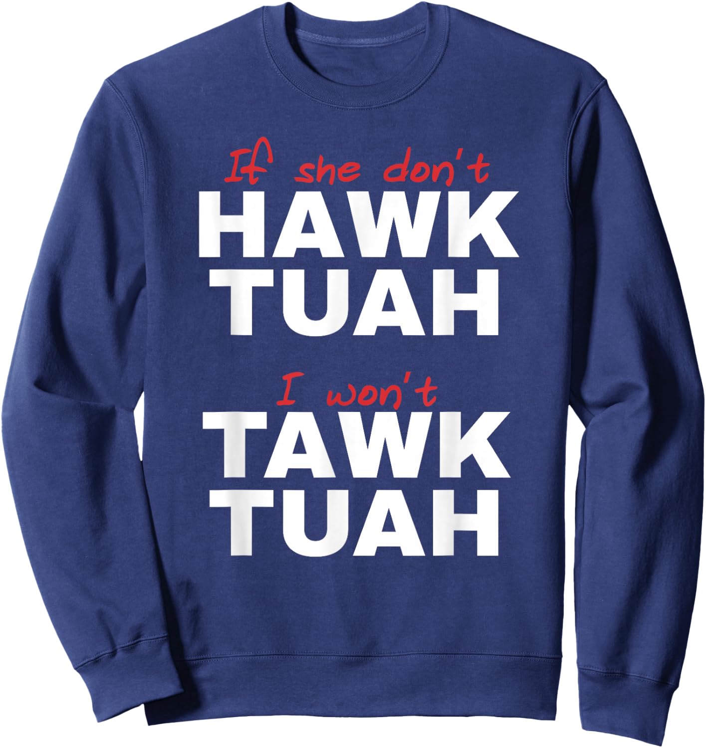 If She Don't Hawk Tush I Won't Tawk Tuah Sweatshirt - Sweatshirt | Navy