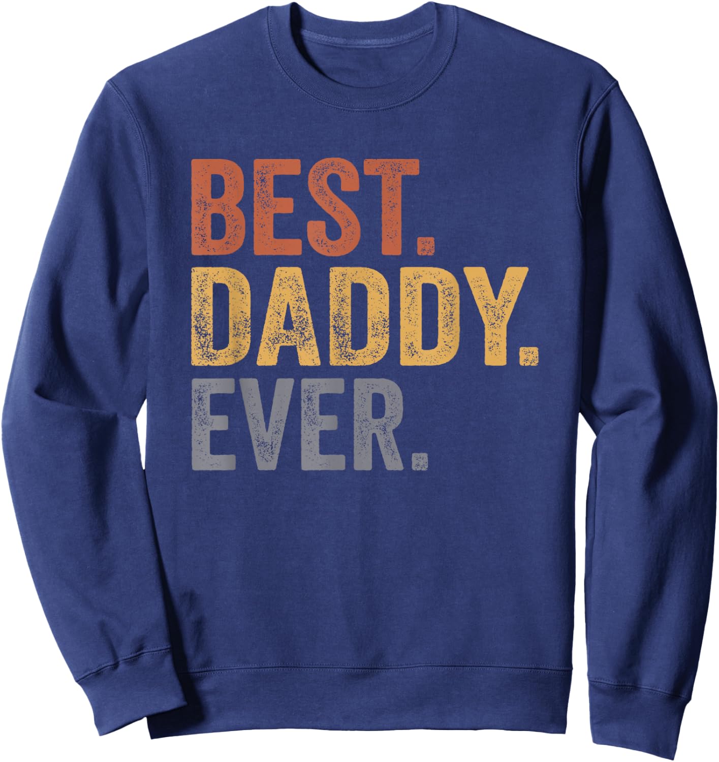 Best Daddy Ever Gifts From Kids Daddy Father's Day Sweatshirt - Sweatshirt | Navy