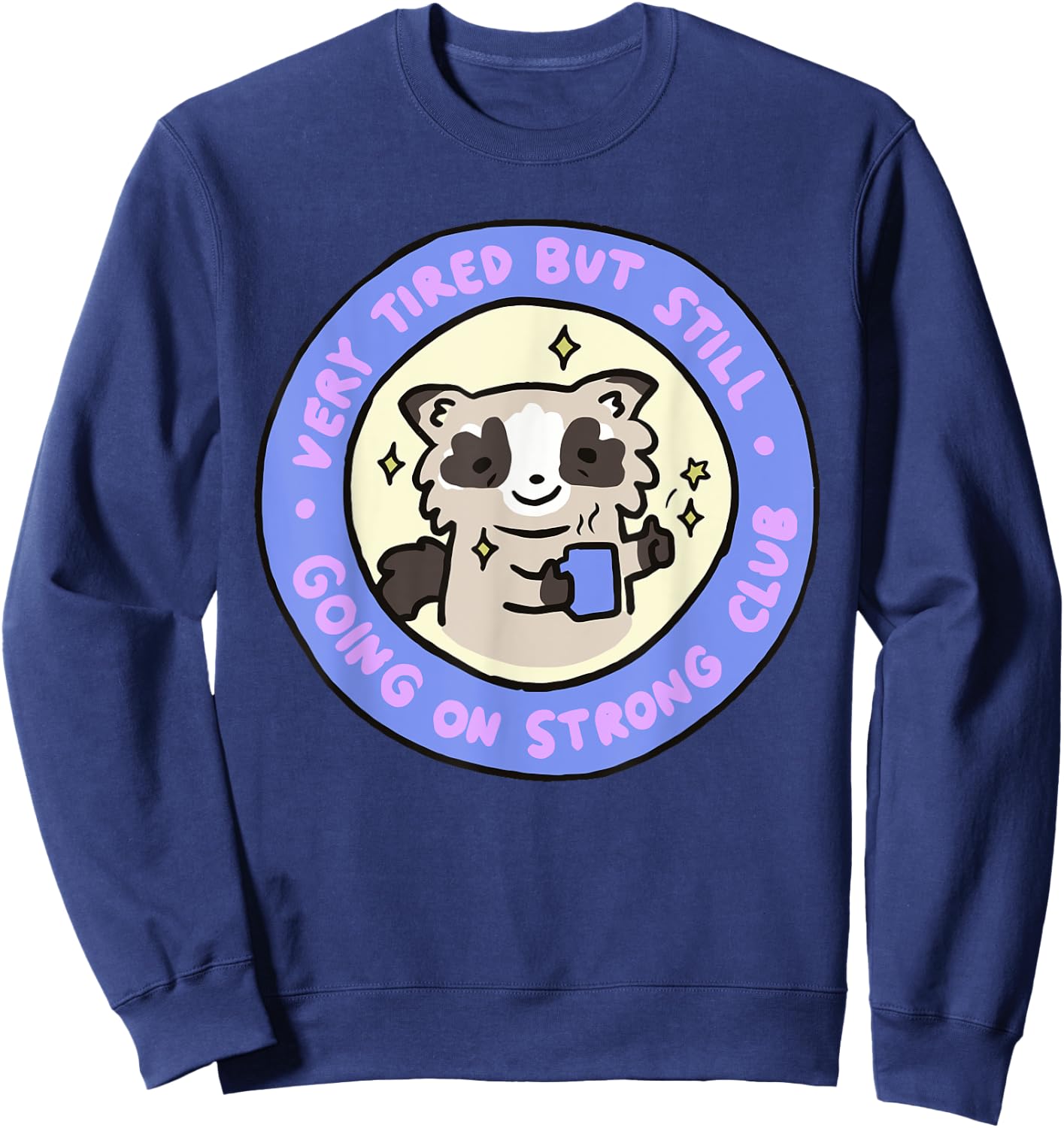 Very Tired But Still Going On Strong Club Funny Apparel Sweatshirt - Sweatshirt | Navy