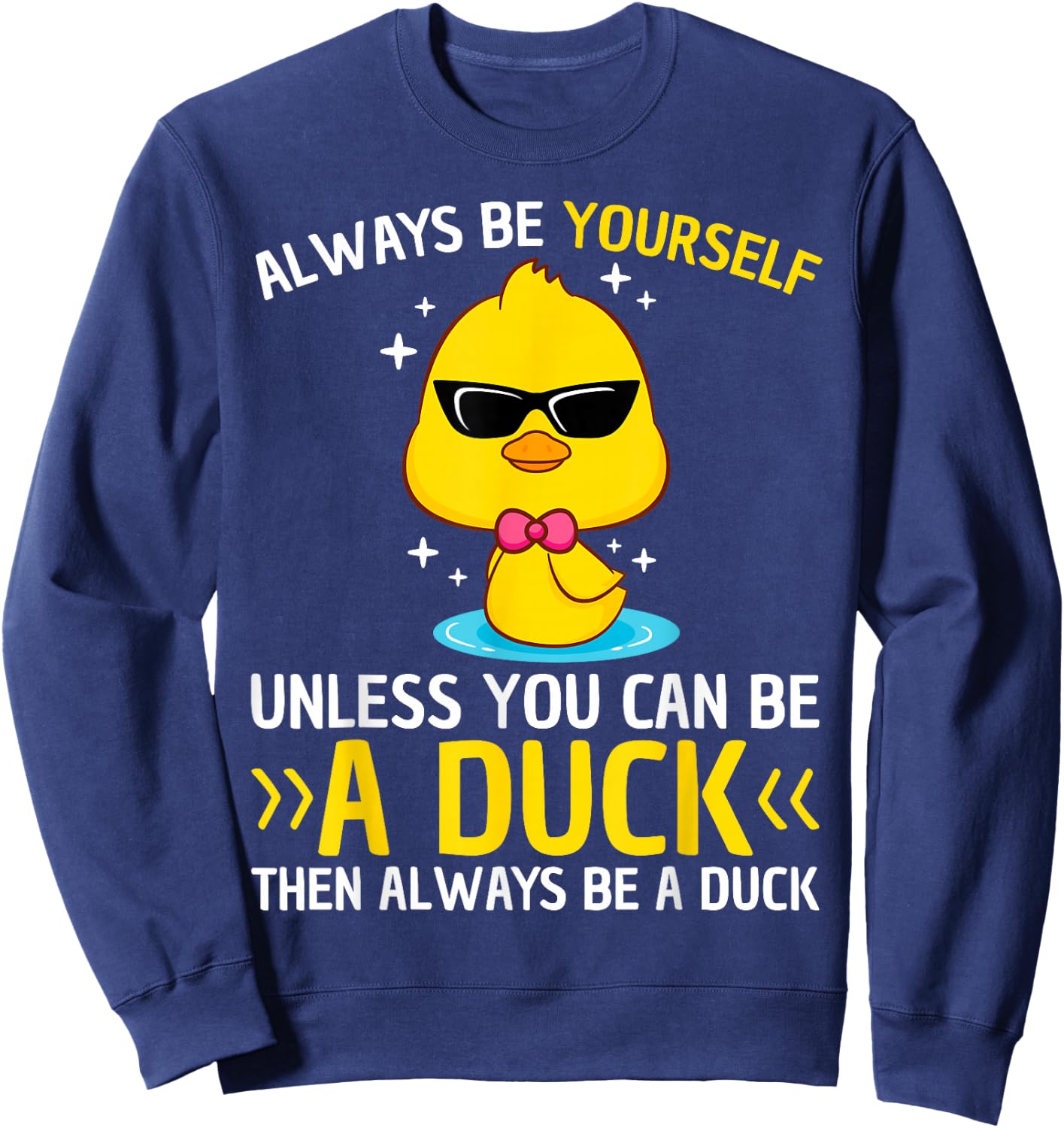 Always Be Yourself Unless You Can Be A Duck Lover Funny Duck Sweatshirt - Sweatshirt | Navy