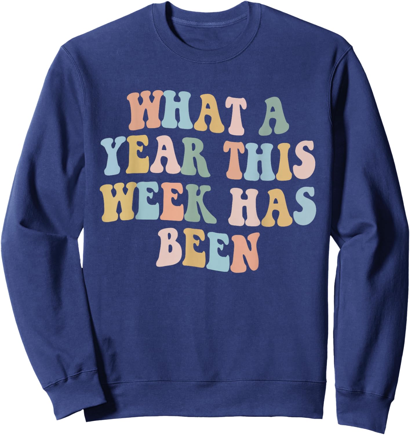 groovy What A Year This Week Has Been Sweatshirt - Sweatshirt | Navy