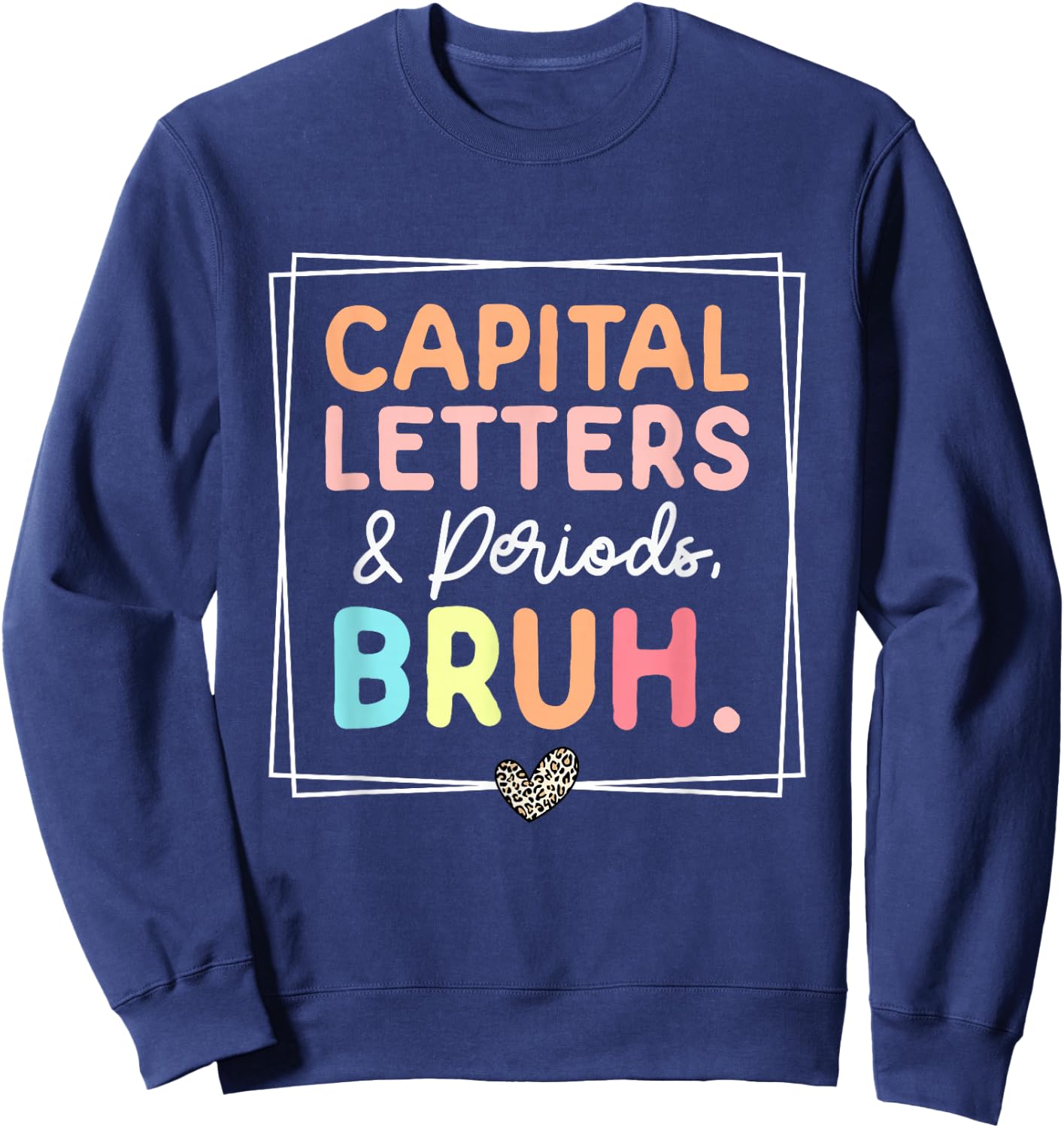 Capital Letters And Periods Bruh Leopard Retro Funny Teacher Sweatshirt - Sweatshirt | Navy