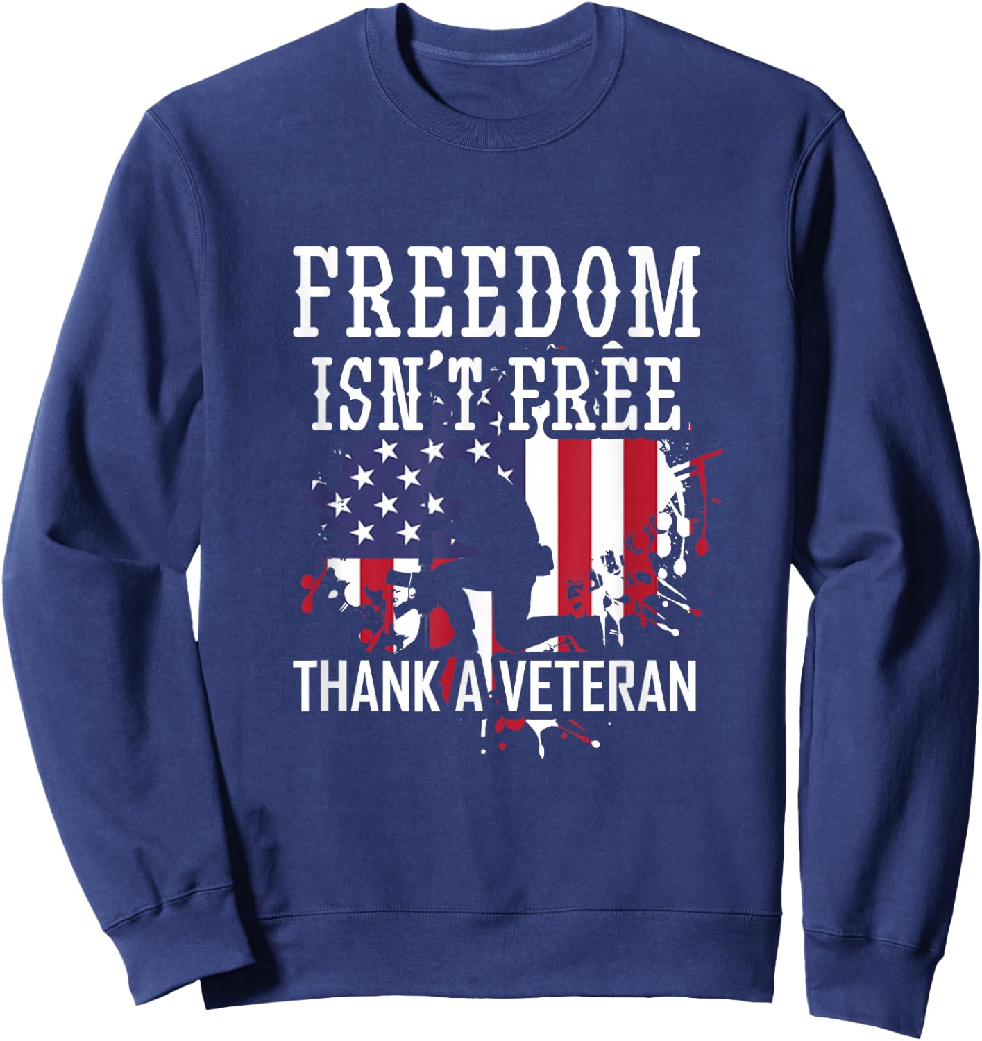 Military Support Freedom Isn't Free Thank a Veteran Sweatshirt - Sweatshirt | Navy