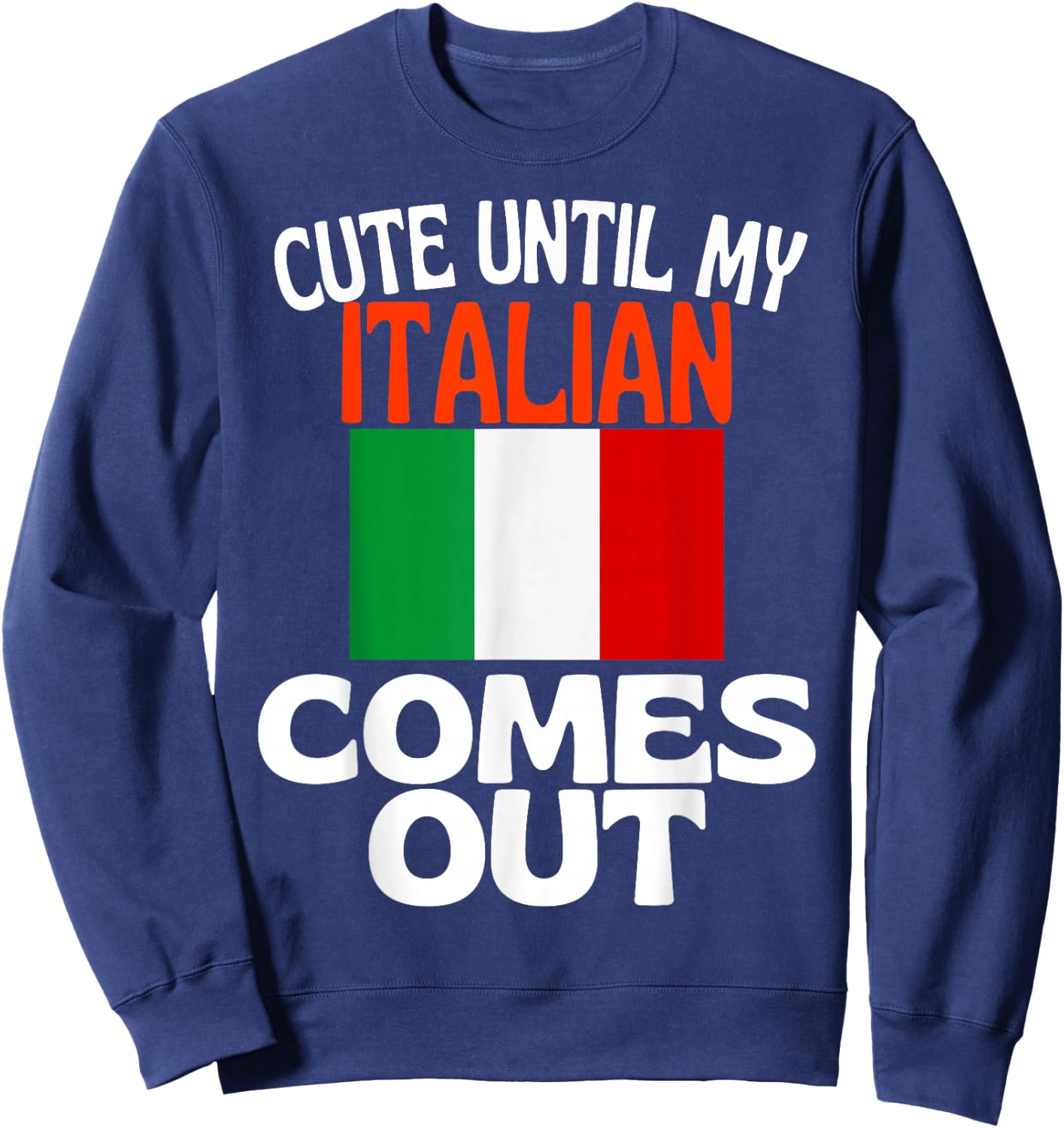 Cute Until My Italian Comes Out Funny Italy Sweatshirt - Sweatshirt | Navy