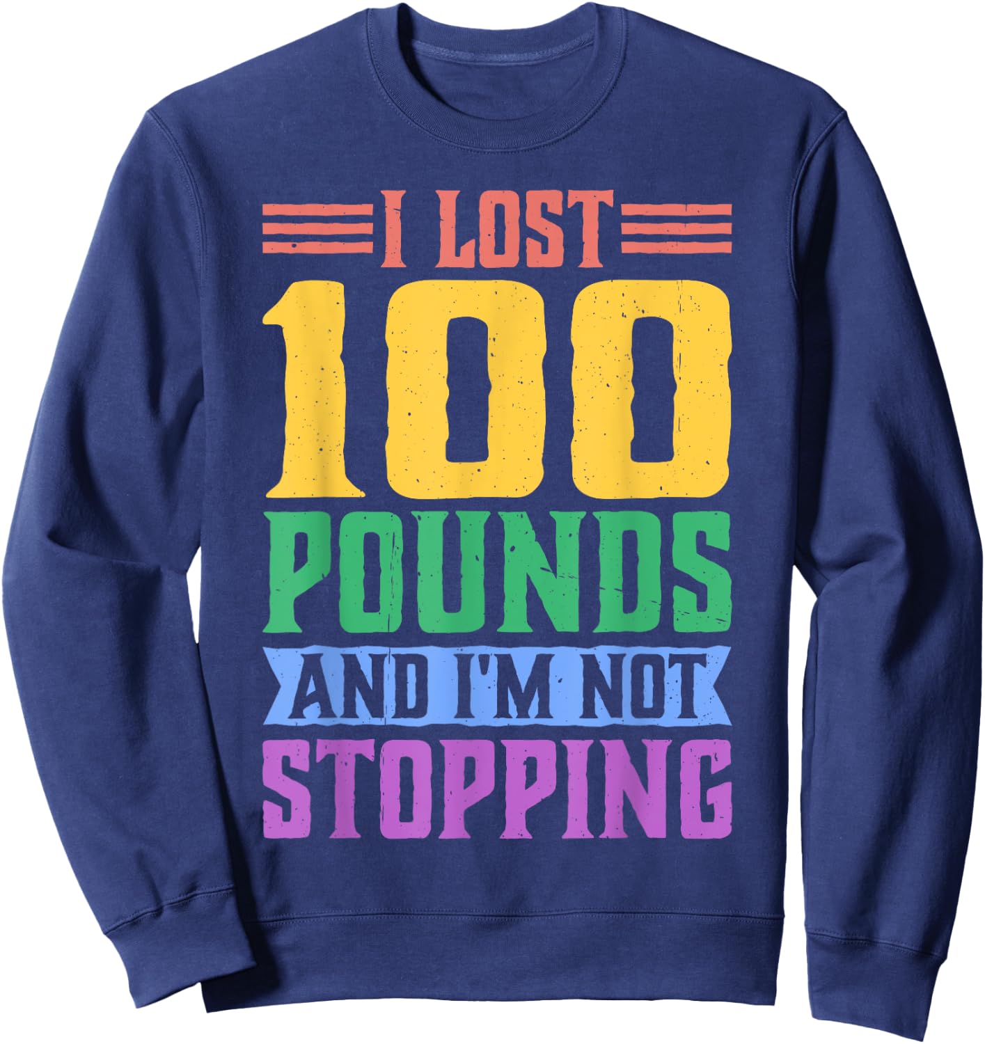 I Lost 100 Pounds And I'm Not Stopping Sweatshirt - Sweatshirt | Navy