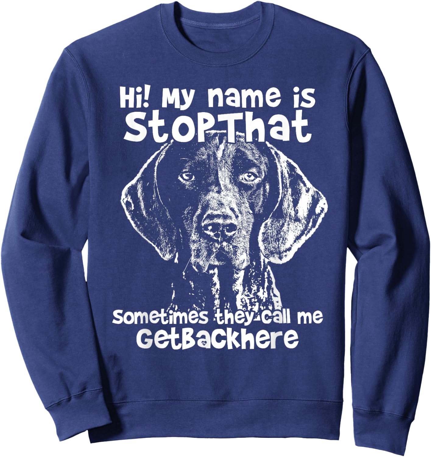 Hi My Name Is StopThat Funny German Shorthair Pointer Shirt Sweatshirt - Sweatshirt | Navy