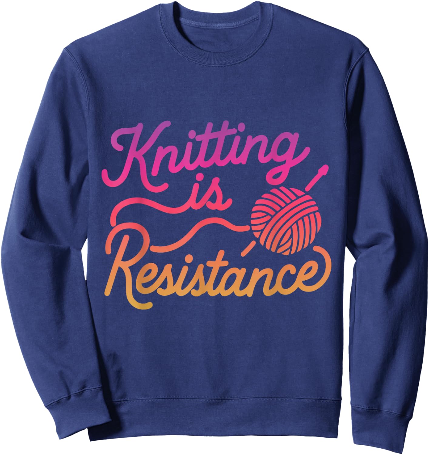 Knitting is Resistance Feminist Craftivism Knitter Handmade Sweatshirt - Sweatshirt | Navy