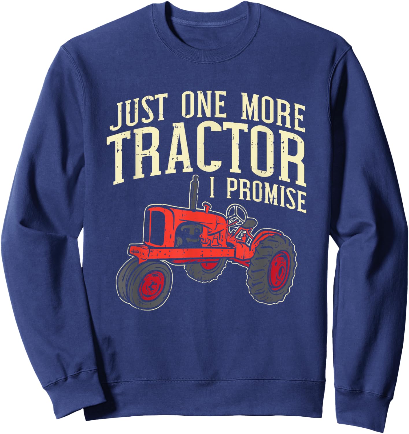 Just One More Tractor I Promise For Farmers Sweatshirt - Sweatshirt | Navy