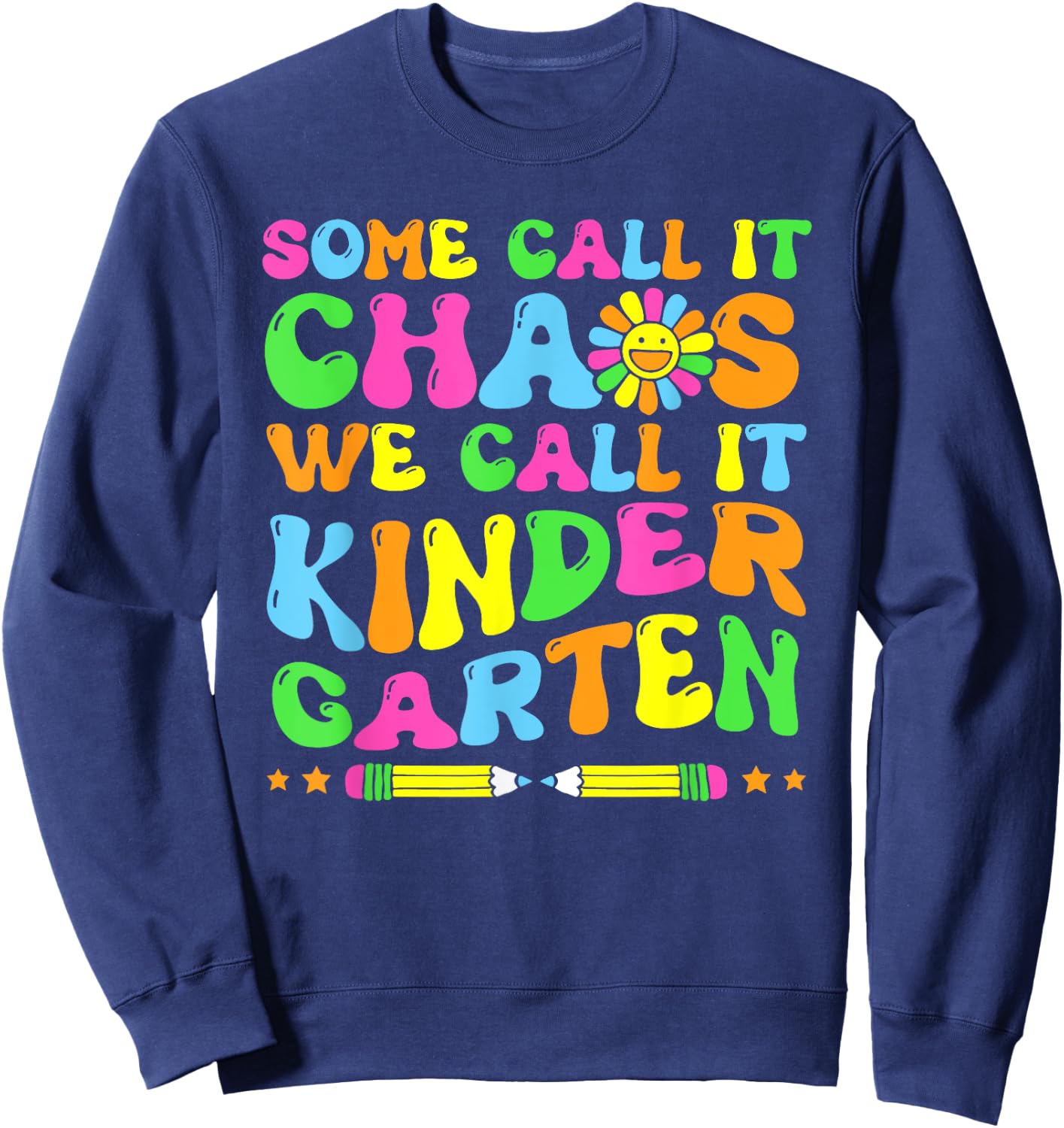 Groovy Some Call It Chaos We Call It Kindergarten Teacher Sweatshirt - Sweatshirt | Navy