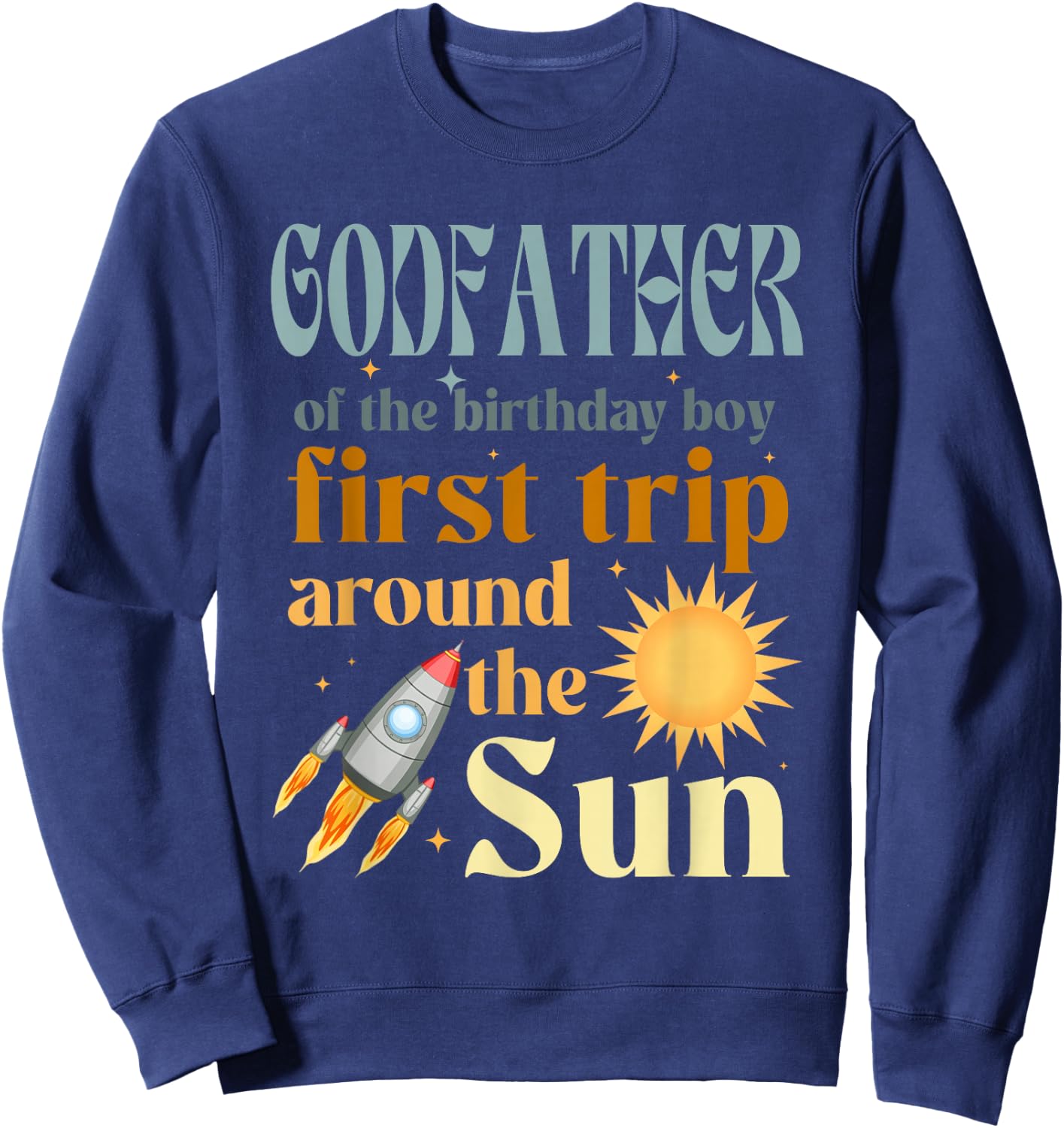 Godfather Outer Space 1st Bday First Trip Around The Sun Sweatshirt - Sweatshirt | Navy