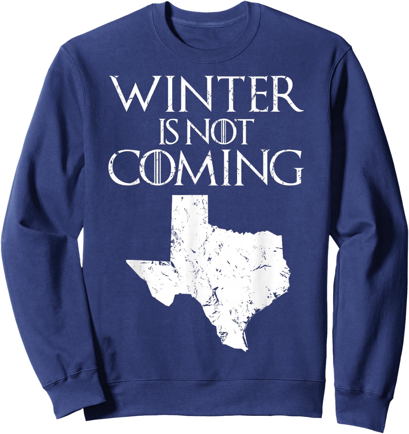 Winter is not coming T Shirt Funny Christmas TX USA gift Sweatshirt - Sweatshirt | Navy
