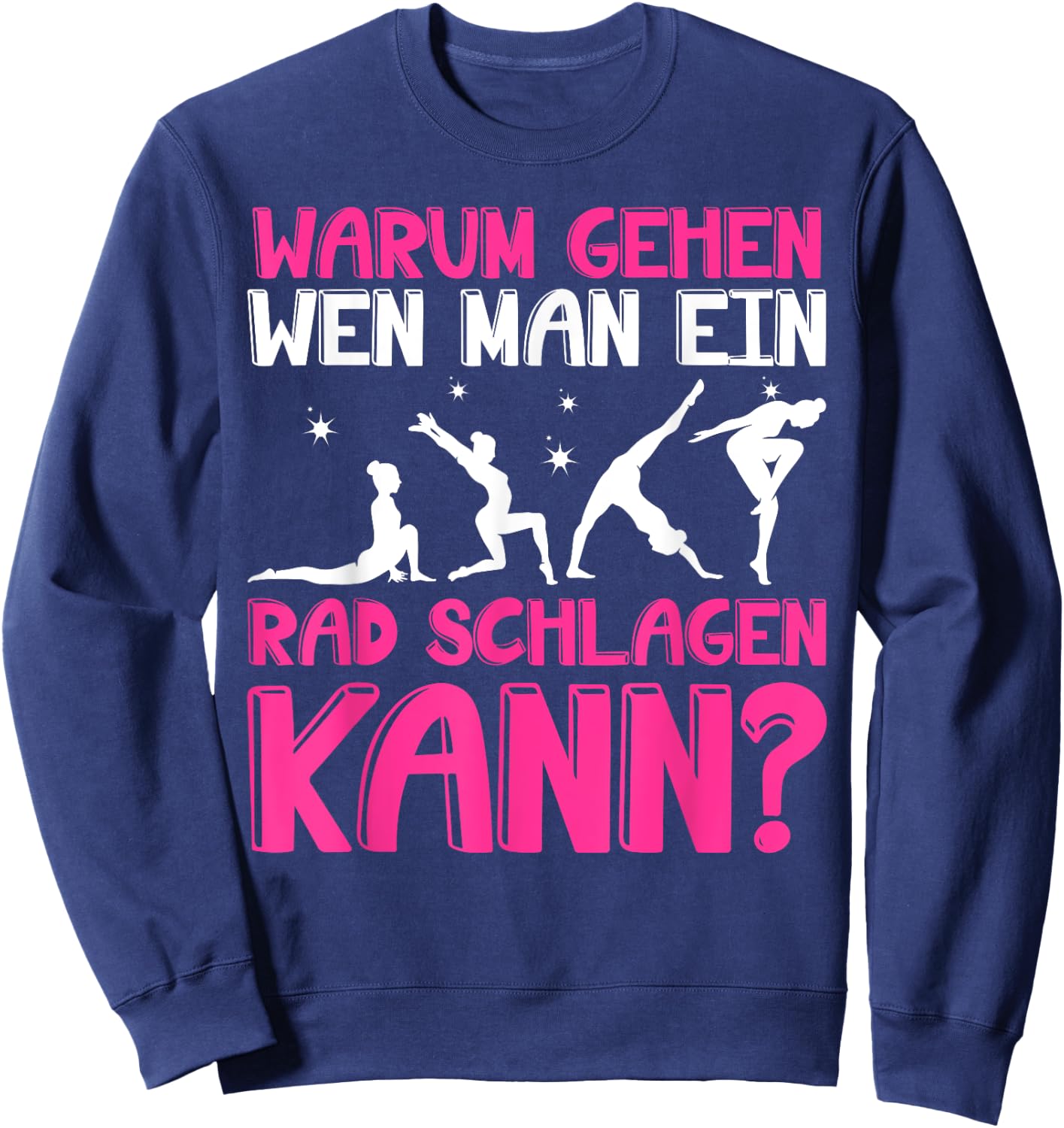 Warum Gehen Wenn Man Ein Rad Schlagen Kann - Gymnastik Sweatshirt - Sweatshirt | Navy