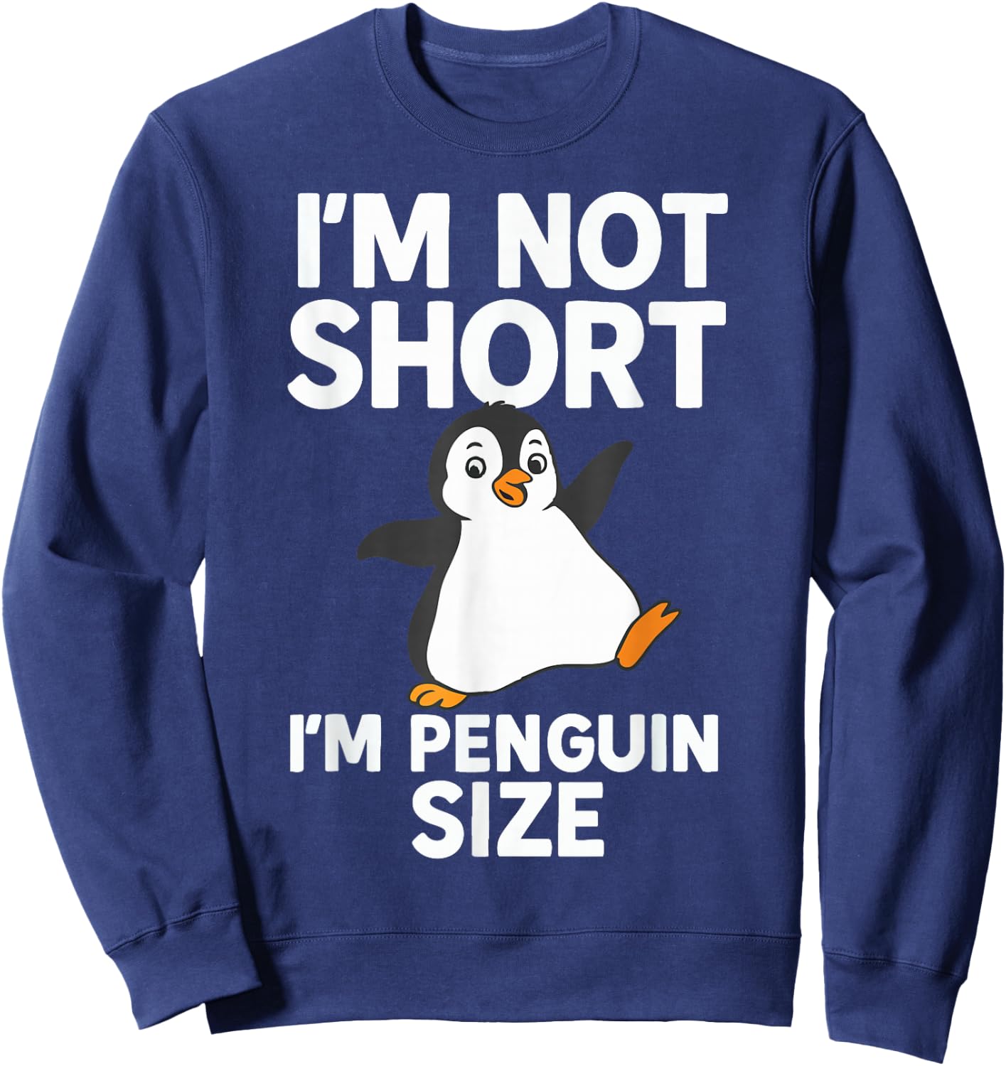 Im Not Short Im Penguin Size Sweatshirt - Sweatshirt | Navy