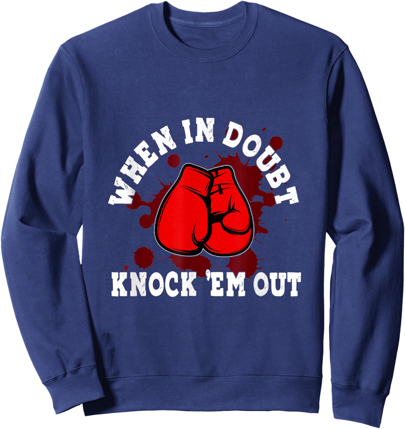 Boxing Gloves When in Doubt Knock 'Em Out Boxing Kickboxing Sweatshirt - Sweatshirt | Navy
