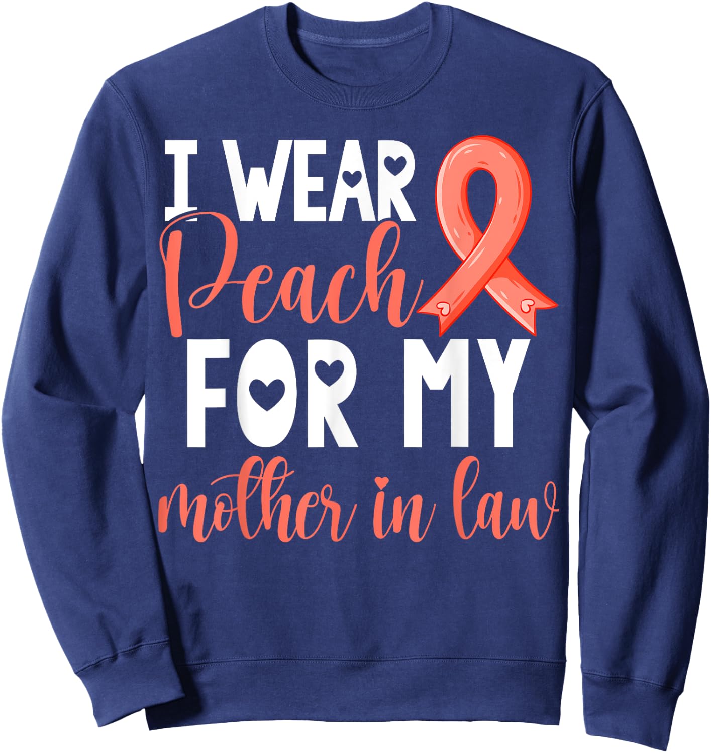 I Wear Peach For My Mother in Law Uterine Cancer Awareness Sweatshirt - Sweatshirt | Navy