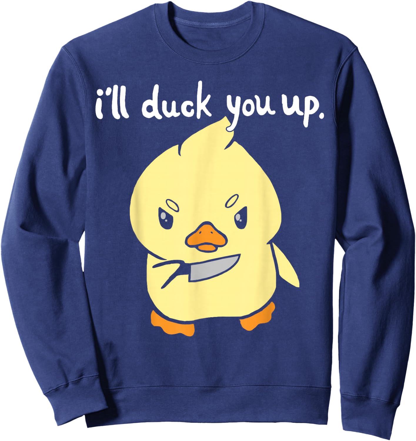 I'll Duck You Up Funny Gift Sweatshirt - Sweatshirt | Navy