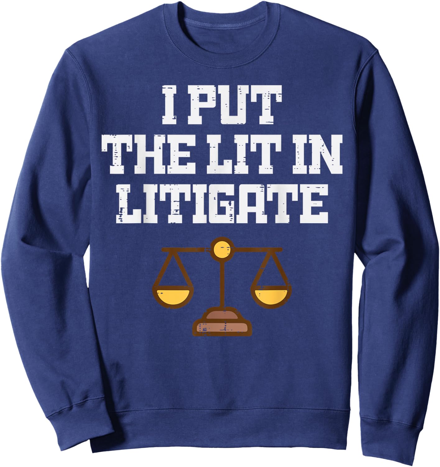 Lawyer I Put Lit in Litigate Funny Attorney Humor Men Women Sweatshirt - Sweatshirt | Navy