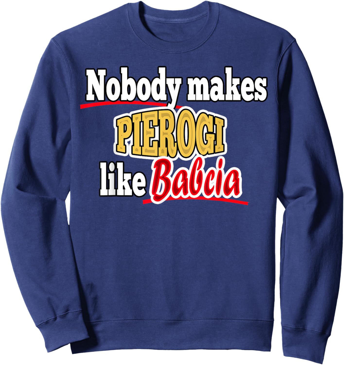 Nobody Make Pierogi Like Babcia Sweatshirt - Sweatshirt | Navy