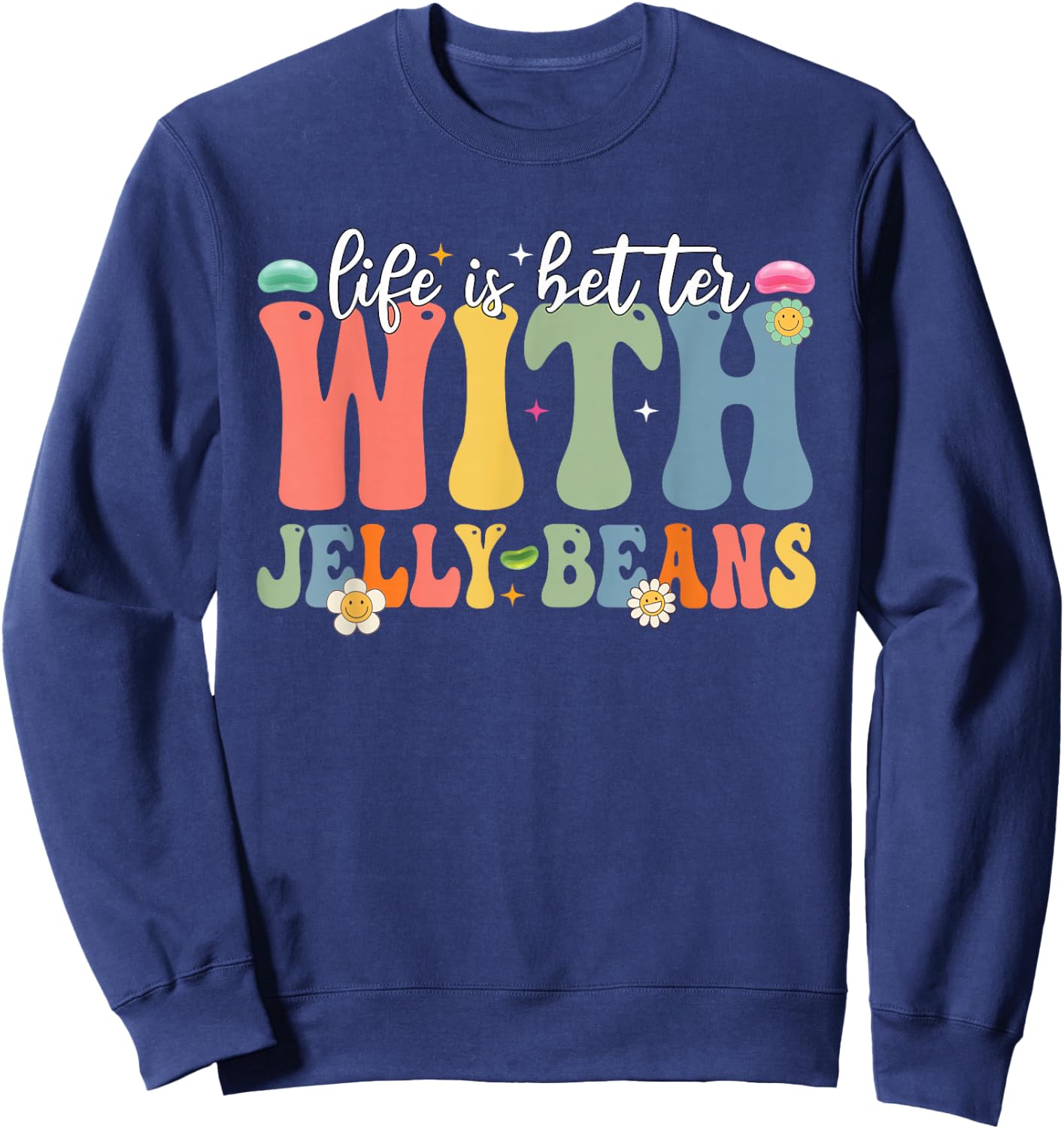 Funny Life Is Better With Jelly Beans Candy Jellybean Lover Sweatshirt - Sweatshirt | Navy