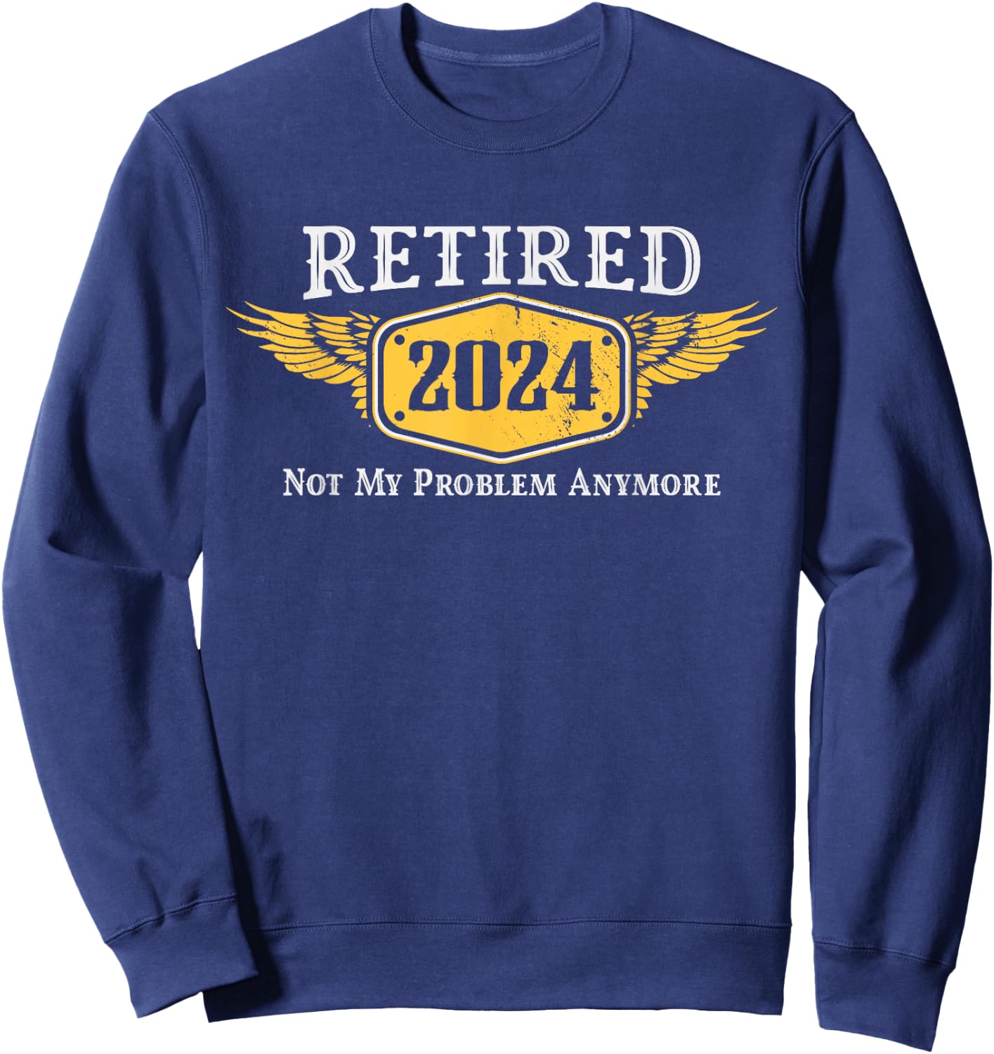 Retired 2024, Funny Retirement Phrase Gift Husband Sweatshirt - Sweatshirt | Navy