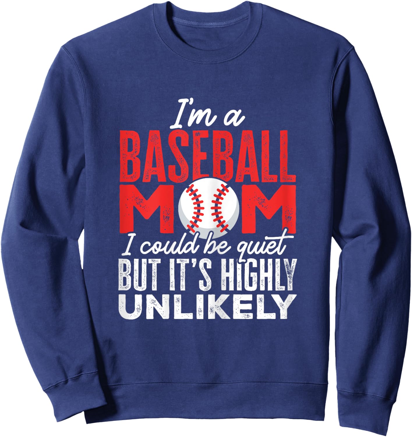 Ball Mama I'm A Baseball Mom Unlikely That I'm Quiet Sweatshirt - Sweatshirt | Navy