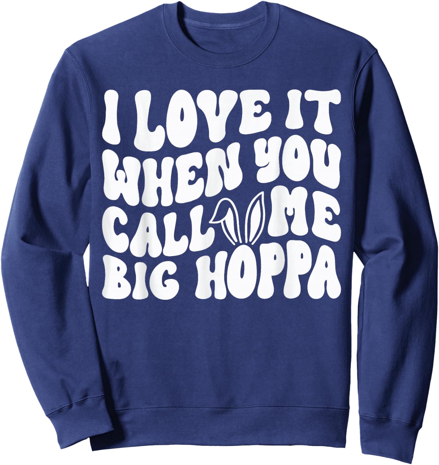 I Love It When You Call Me Big Hoppa Bunny Easter Kids Sweatshirt - Sweatshirt | Navy