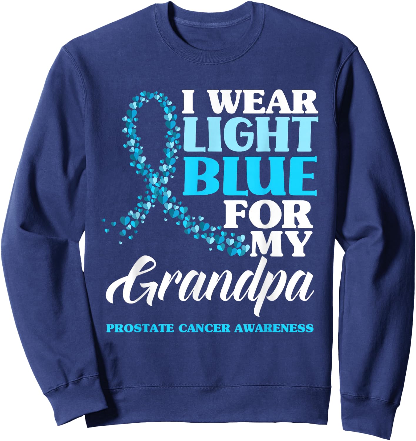 I Wear Light Blue For My Grandpa Prostate Cancer Awareness Sweatshirt - Sweatshirt | Navy