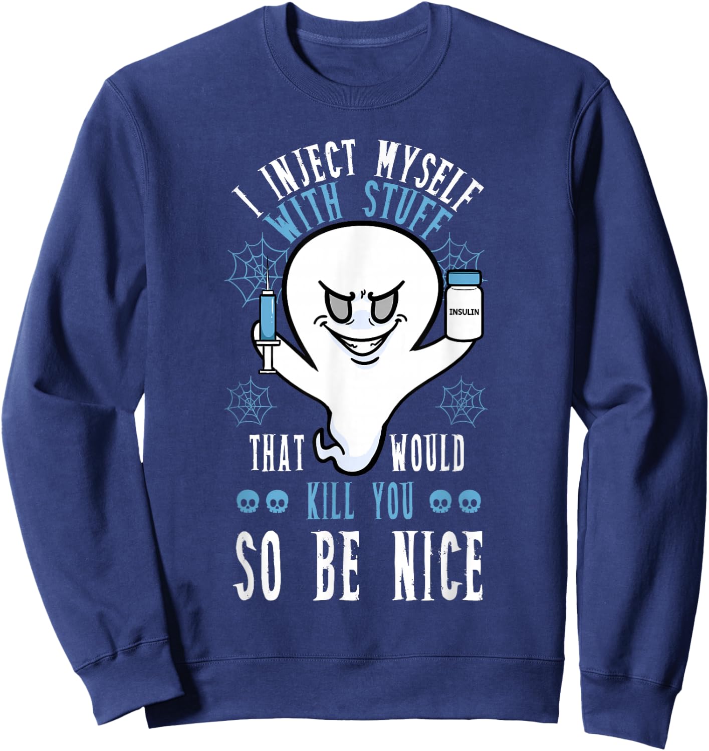 I Inject Myself With Stuff That Would Kill You So Be Nice Sweatshirt - Sweatshirt | Navy