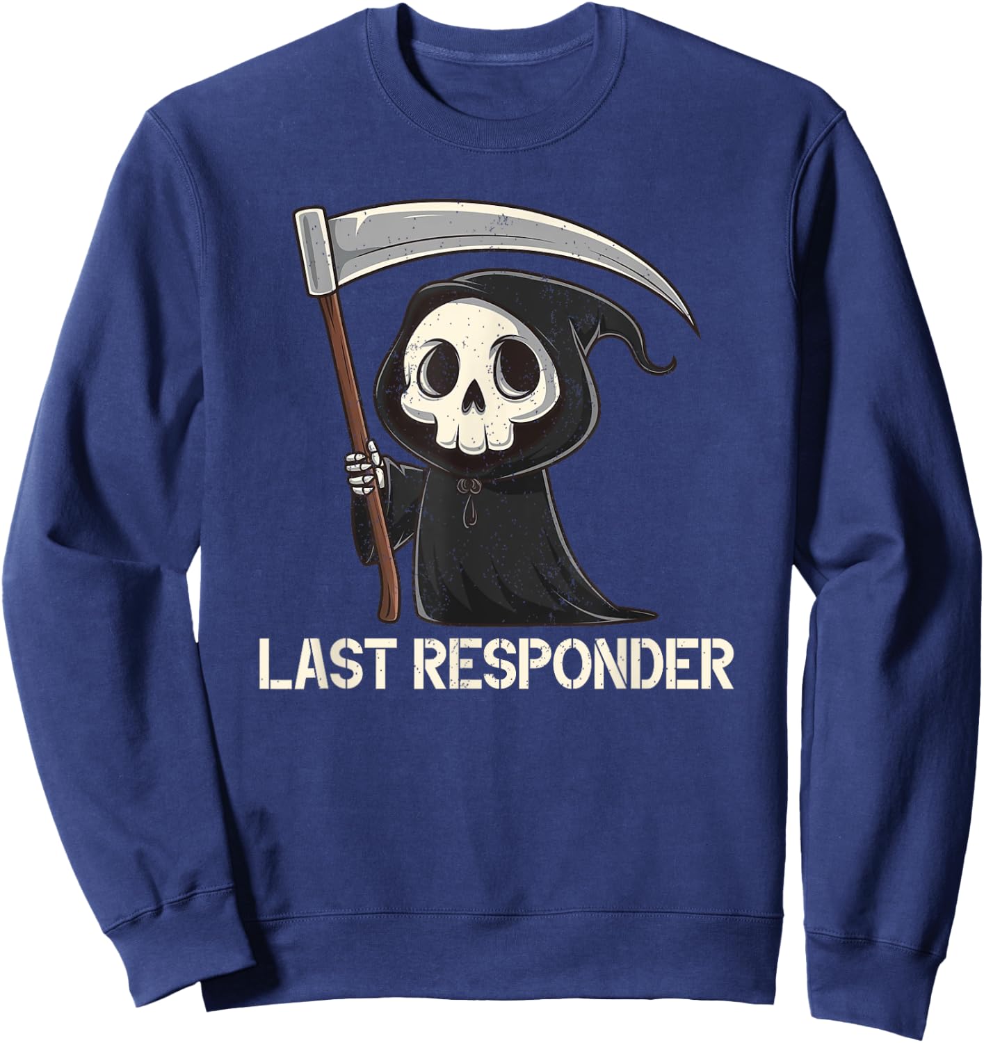 Last Responder Grim Reaper Dark Humour Funny Halloween , Black, S Sweatshirt - Sweatshirt | Navy
