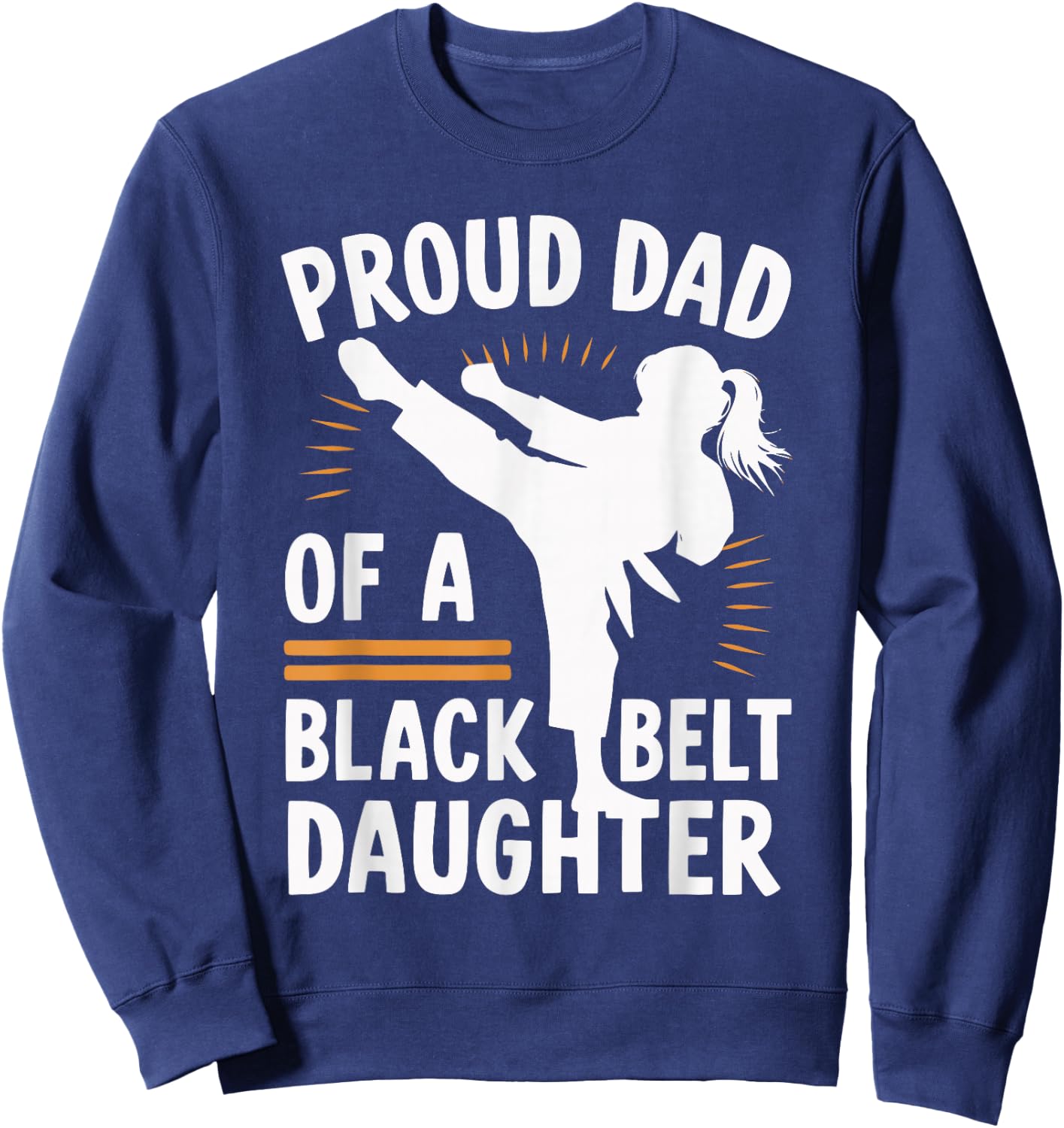 Proud Dad Of A Black Belt Daughter Sweatshirt - Sweatshirt | Navy