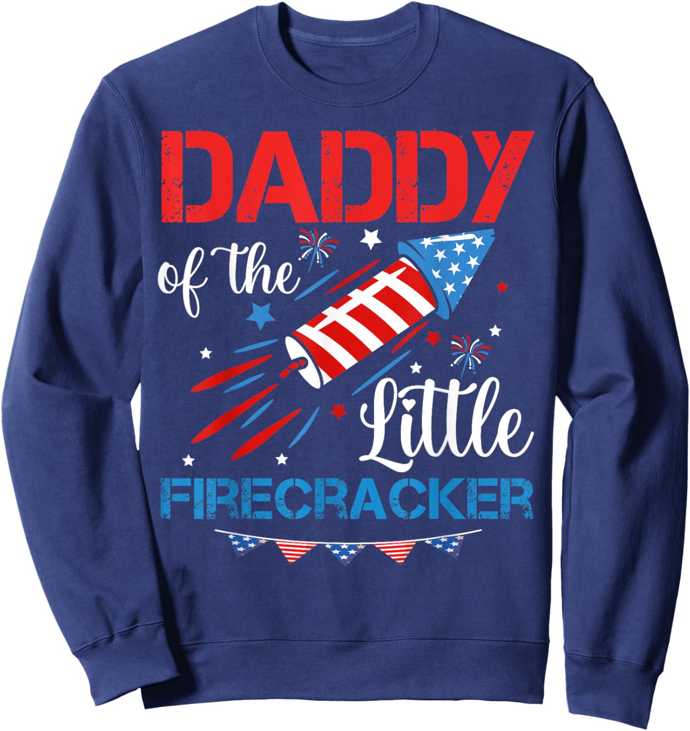 Daddy Of The Little Firecracker 4th of July Birthday Dad Sweatshirt - Sweatshirt | Navy