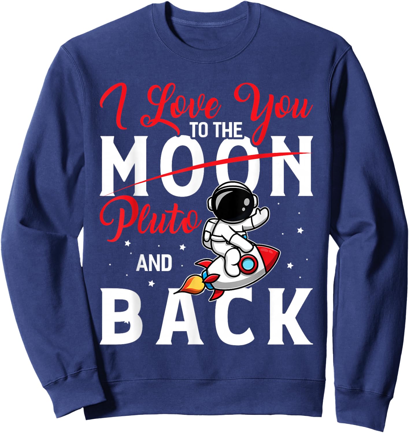 I Love You To Pluto And Back Funny Astrophysic Astronomy Sweatshirt - Sweatshirt | Navy
