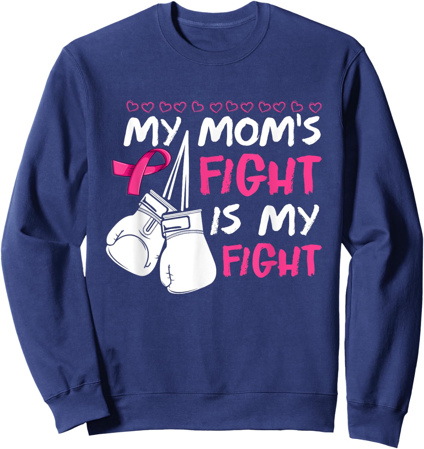 My Moms Fight Is My Fight Breast Cancer Awareness Sweatshirt - Sweatshirt | Navy