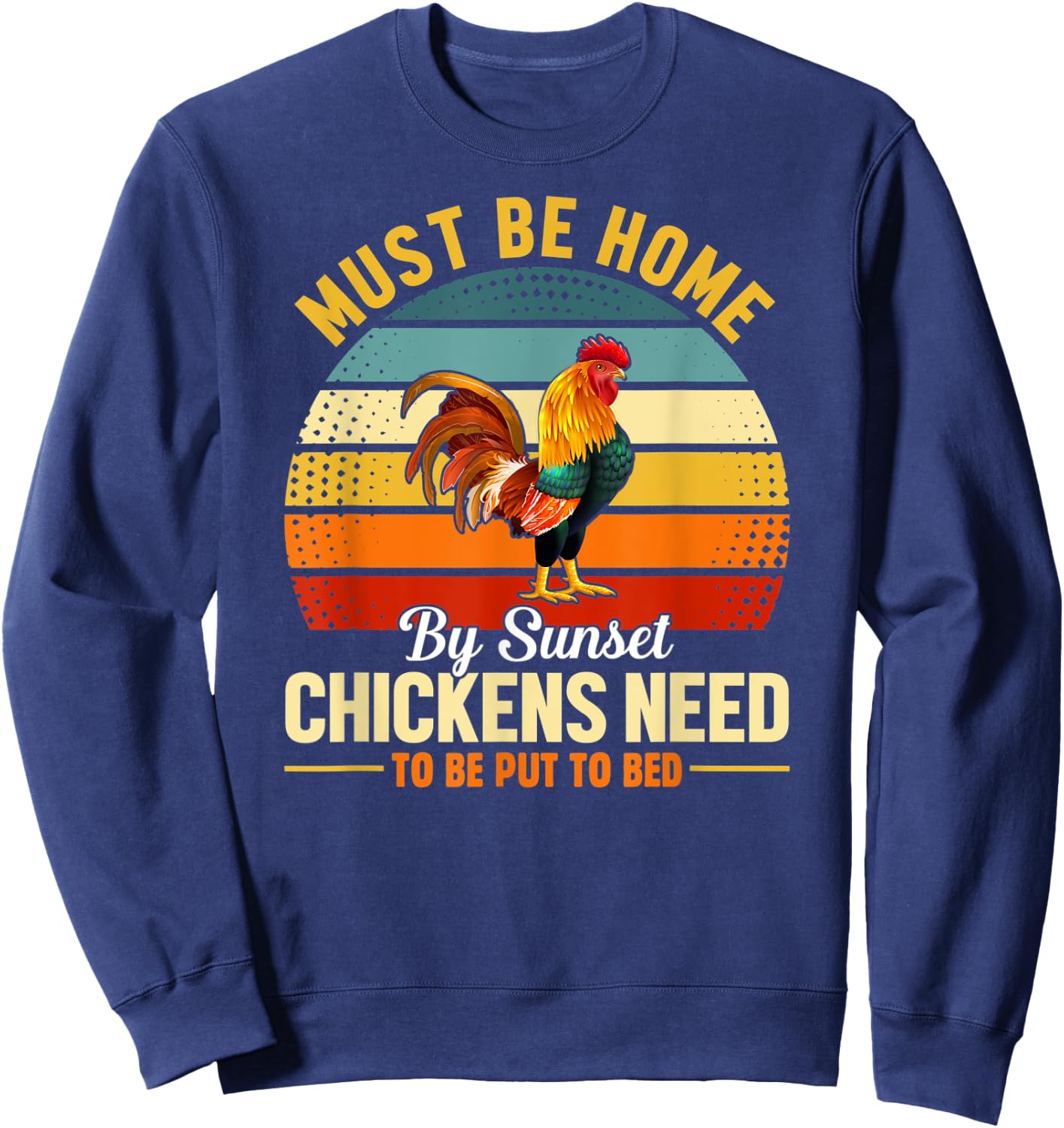 Must Be Home by Sunset Chickens Need to Be Put to Bed Funny Sweatshirt - Sweatshirt | Navy