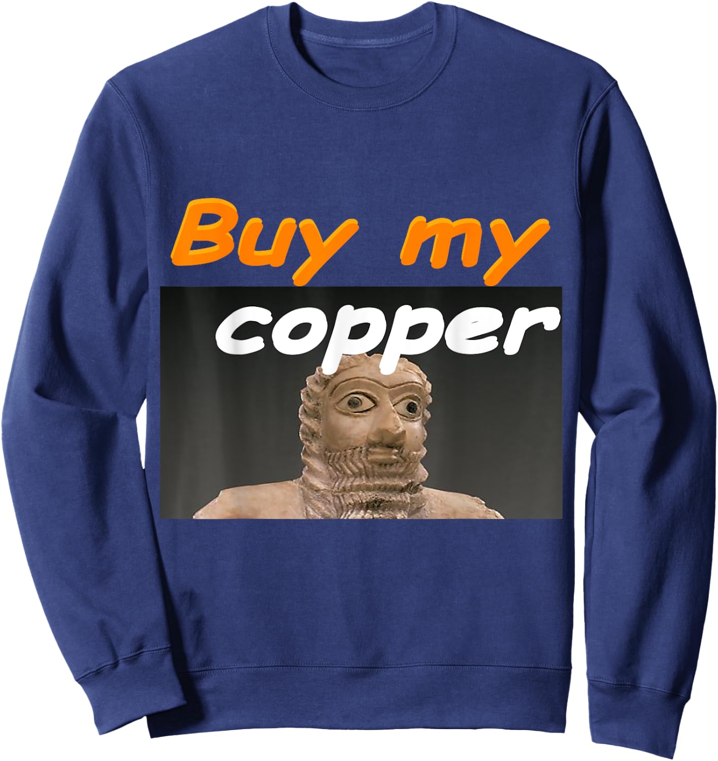 Ea-Nasir Ancient Copper Complaint Meme Sweatshirt - Sweatshirt | Navy