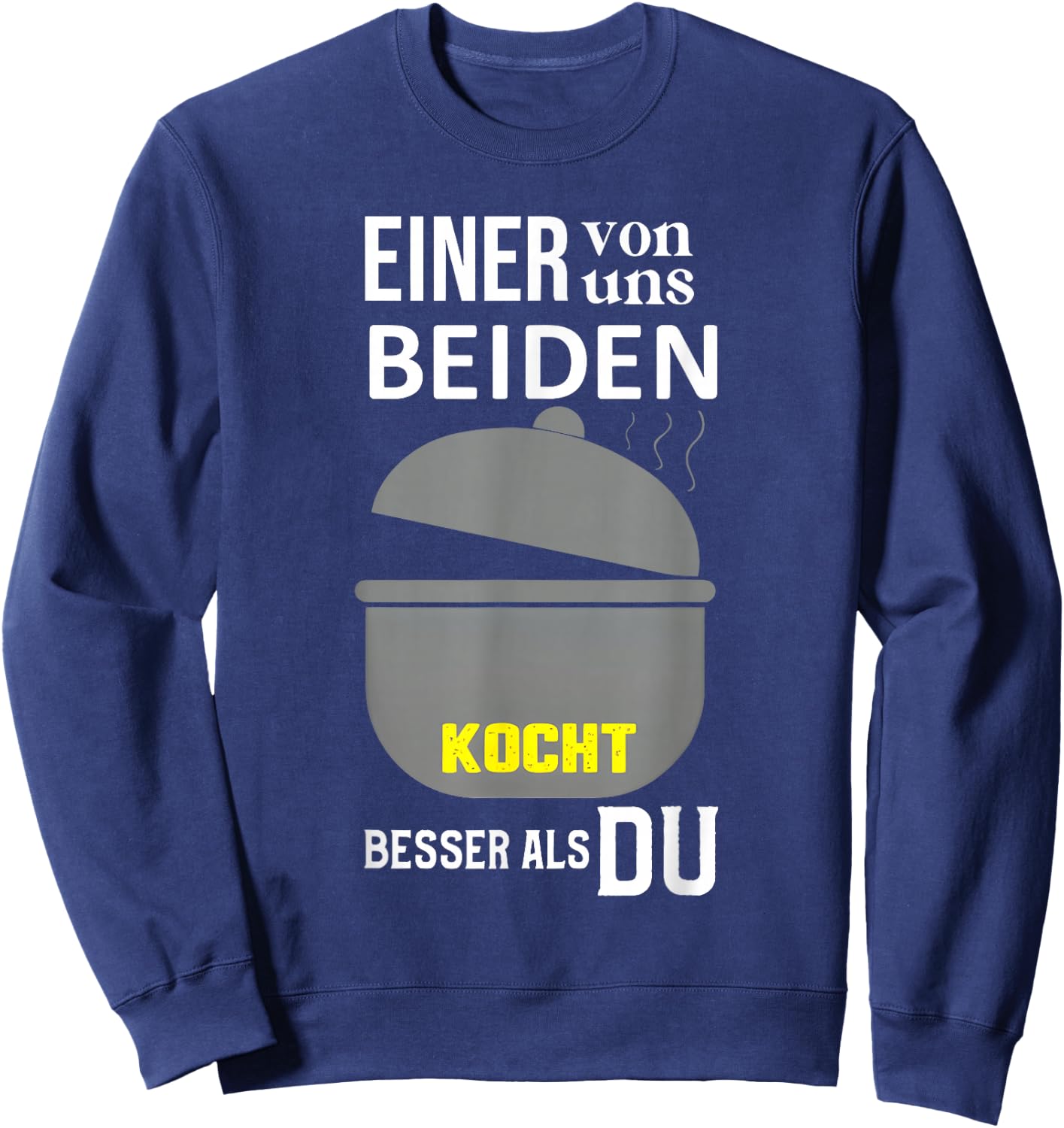 Einer Von Uns Beiden Kocht Besser Als Du Sweatshirt - Sweatshirt | Navy