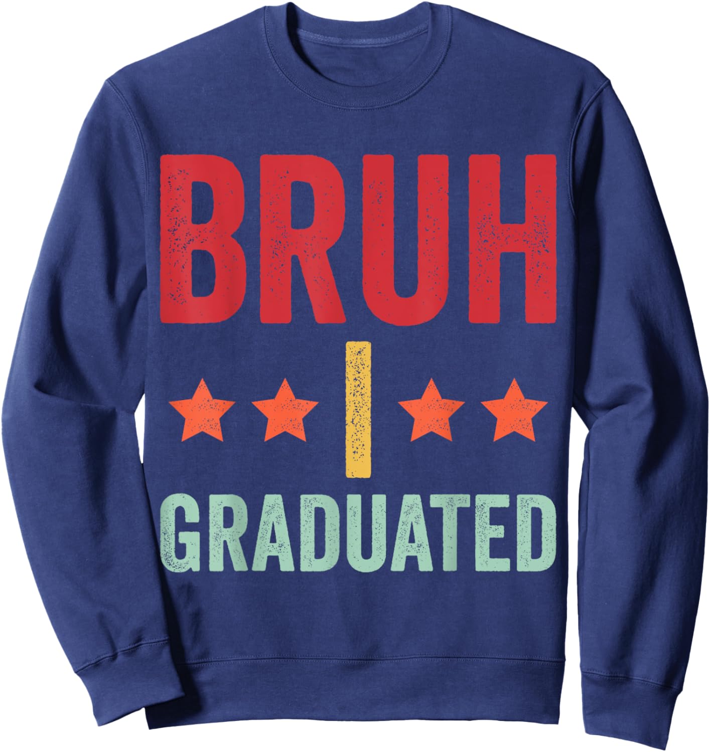 Bruh I Graduated Graduation Shirt Boy High School Sweatshirt - Sweatshirt | Navy