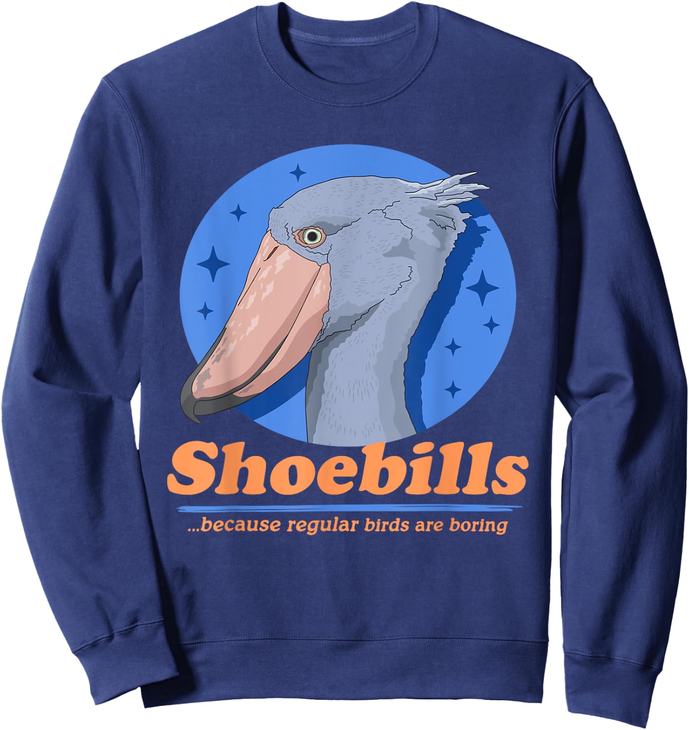 Shoebills Because | Shoebill Stork Bird Sweatshirt - Sweatshirt | Navy