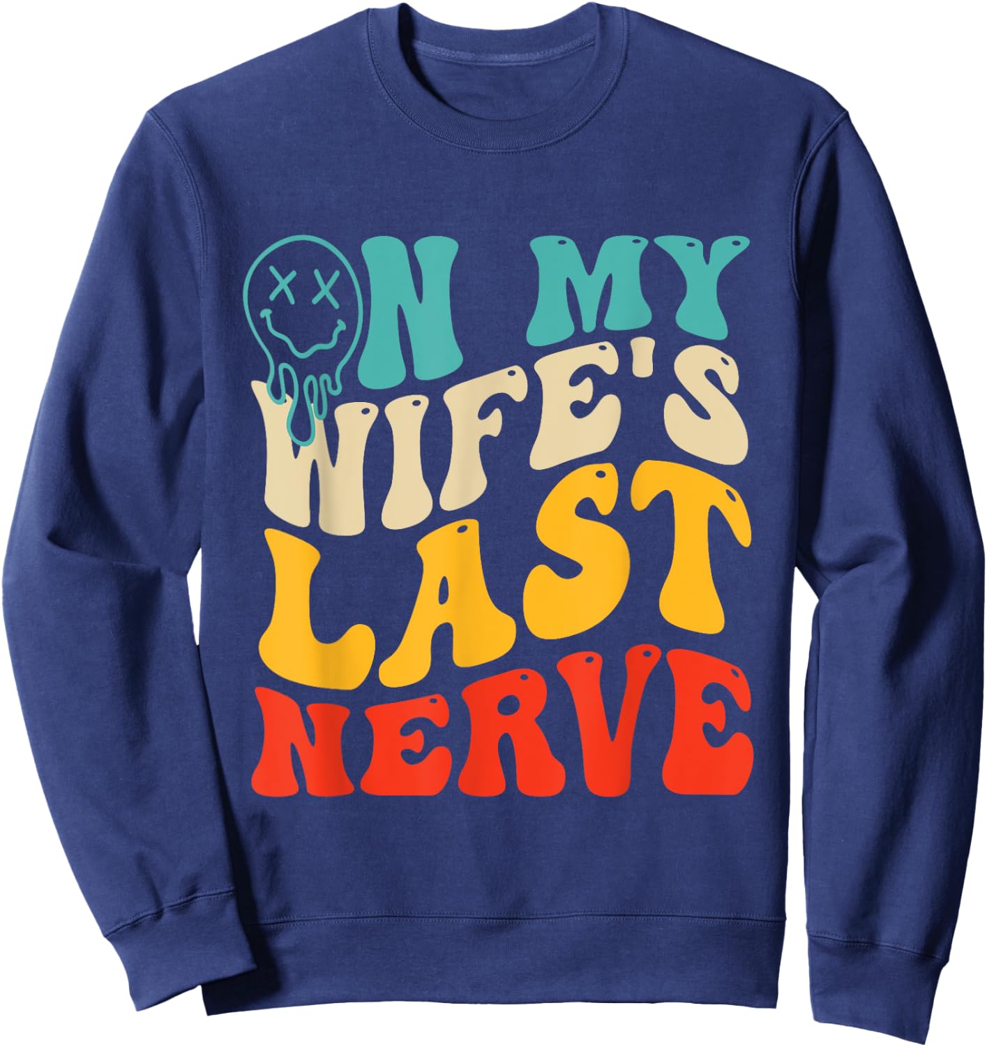 On My Wife's Last Nerve Groovy Vintage Sweatshirt - Sweatshirt | Navy