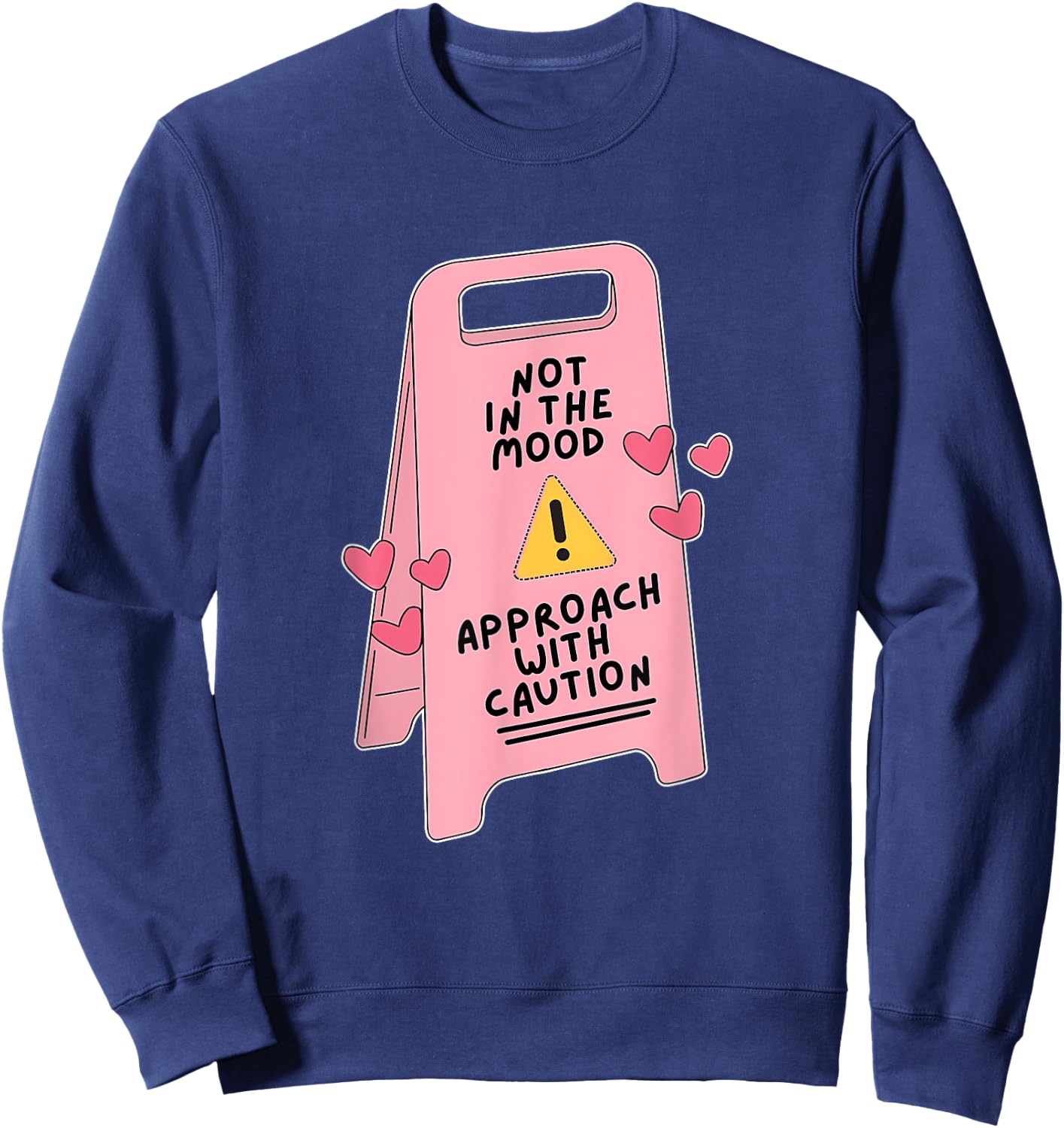 Not In The Mood, Approach With Caution Quote Sweatshirt - Sweatshirt | Navy