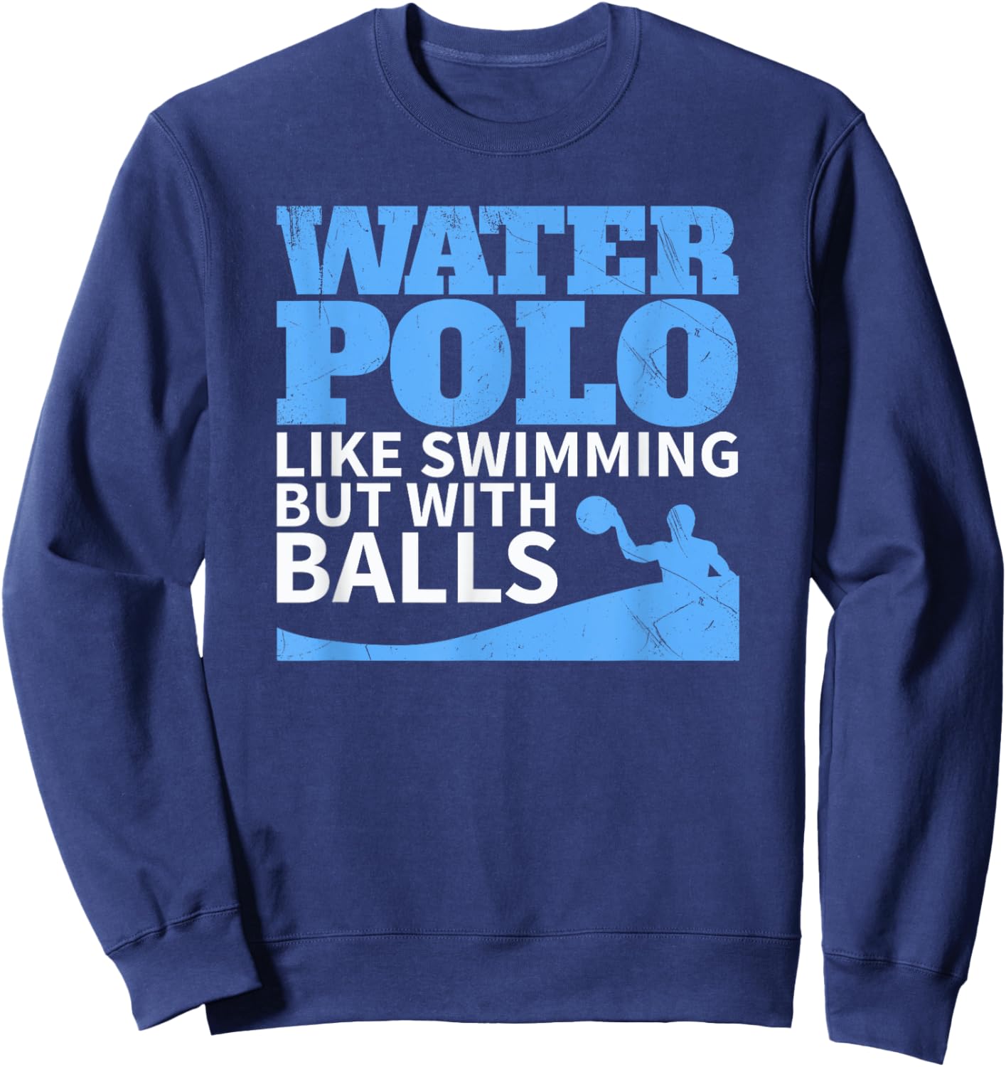 Water Polo Like Swimming But With Balls Funny Sweatshirt - Sweatshirt | Navy