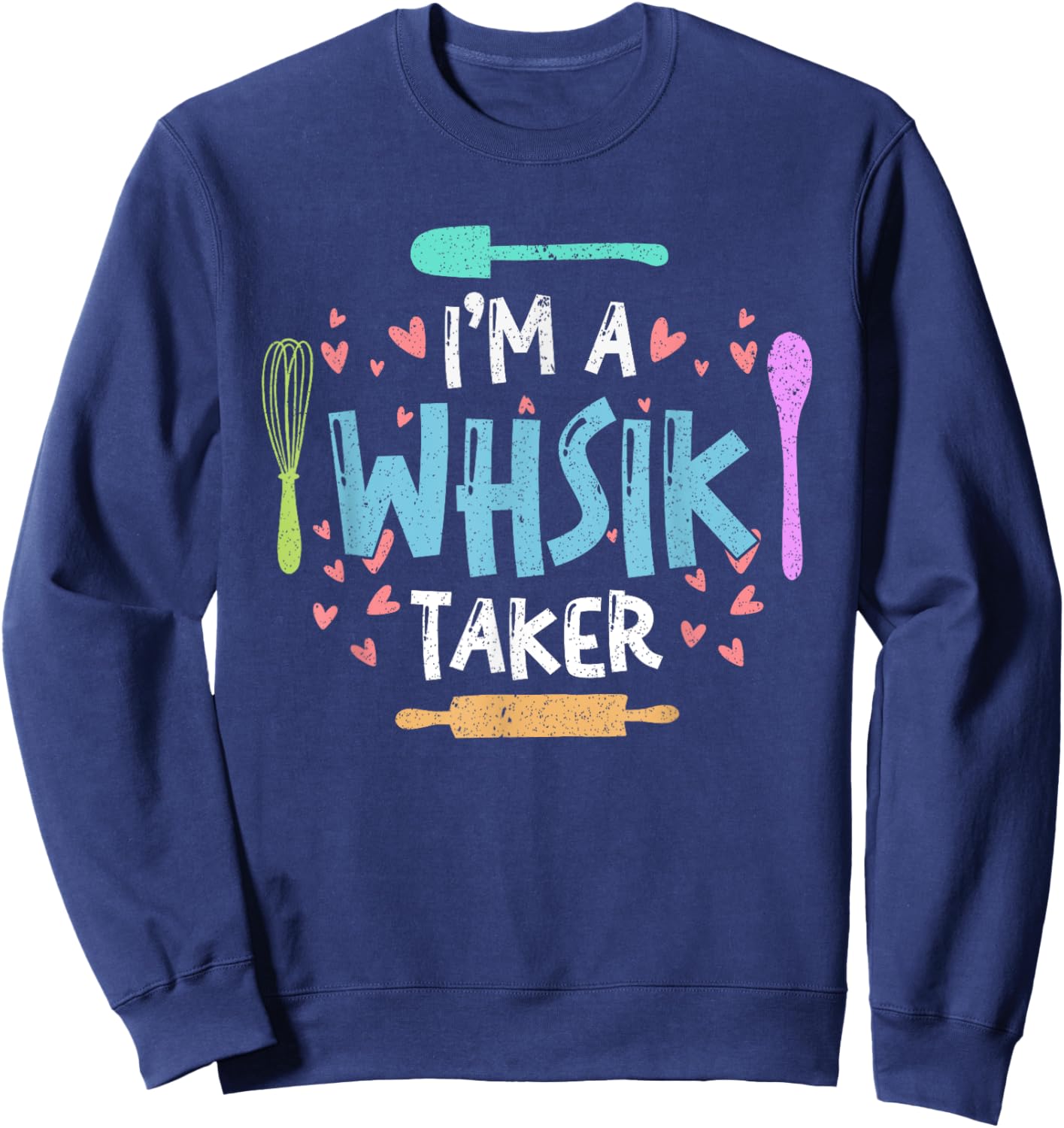 Whisk Taker Funny Cupcake & Cookie Baking Crew Love Bakers Sweatshirt - Sweatshirt | Navy