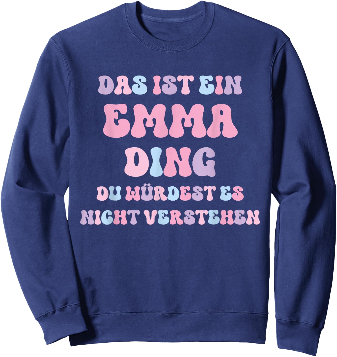 Emma Funny Saying First Name Birthday Gift , black Sweatshirt - Sweatshirt | Navy