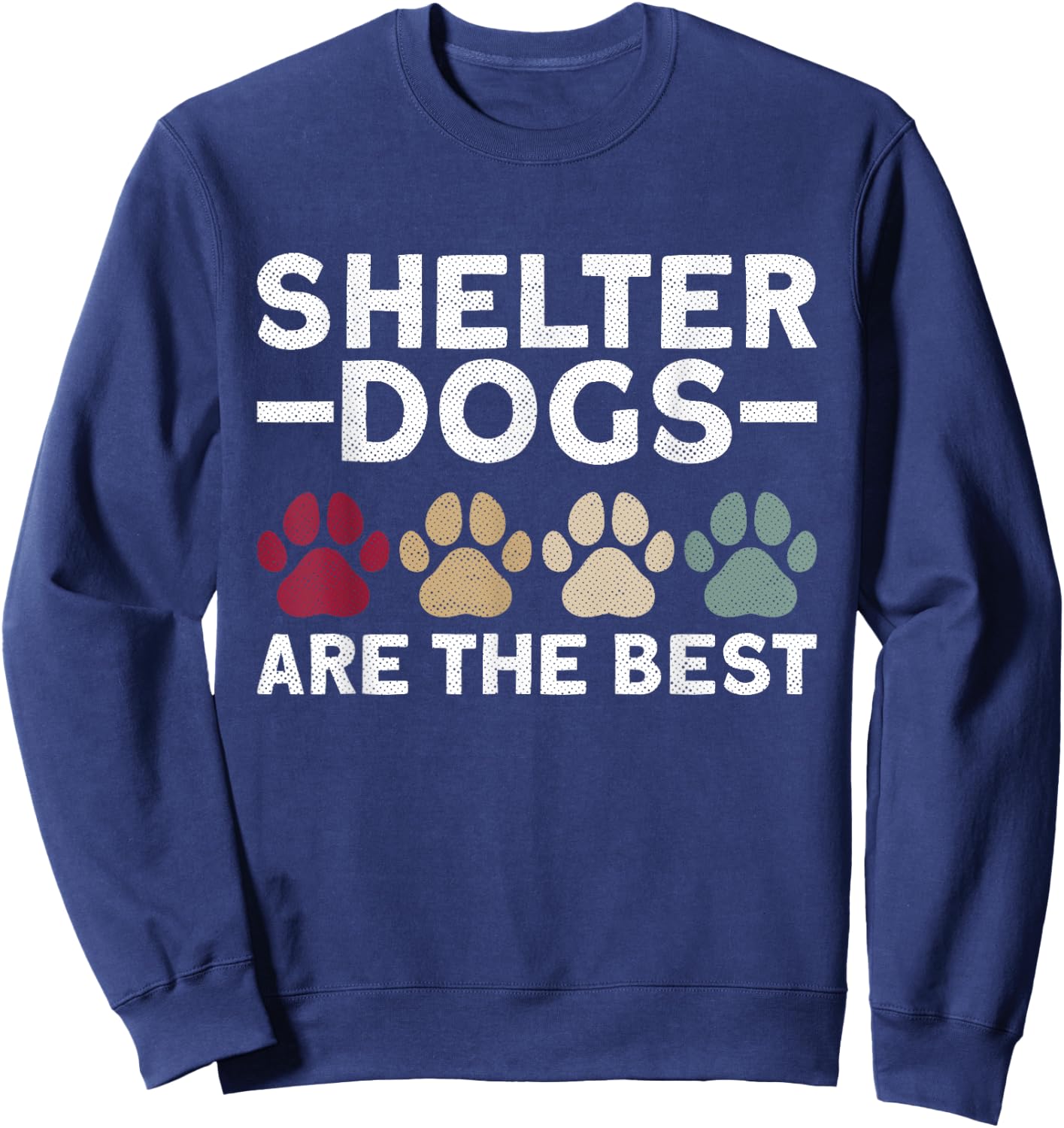 Shelter Dogs Are The Best - Animal Rights Animal Shelter Sweatshirt - Sweatshirt | Navy