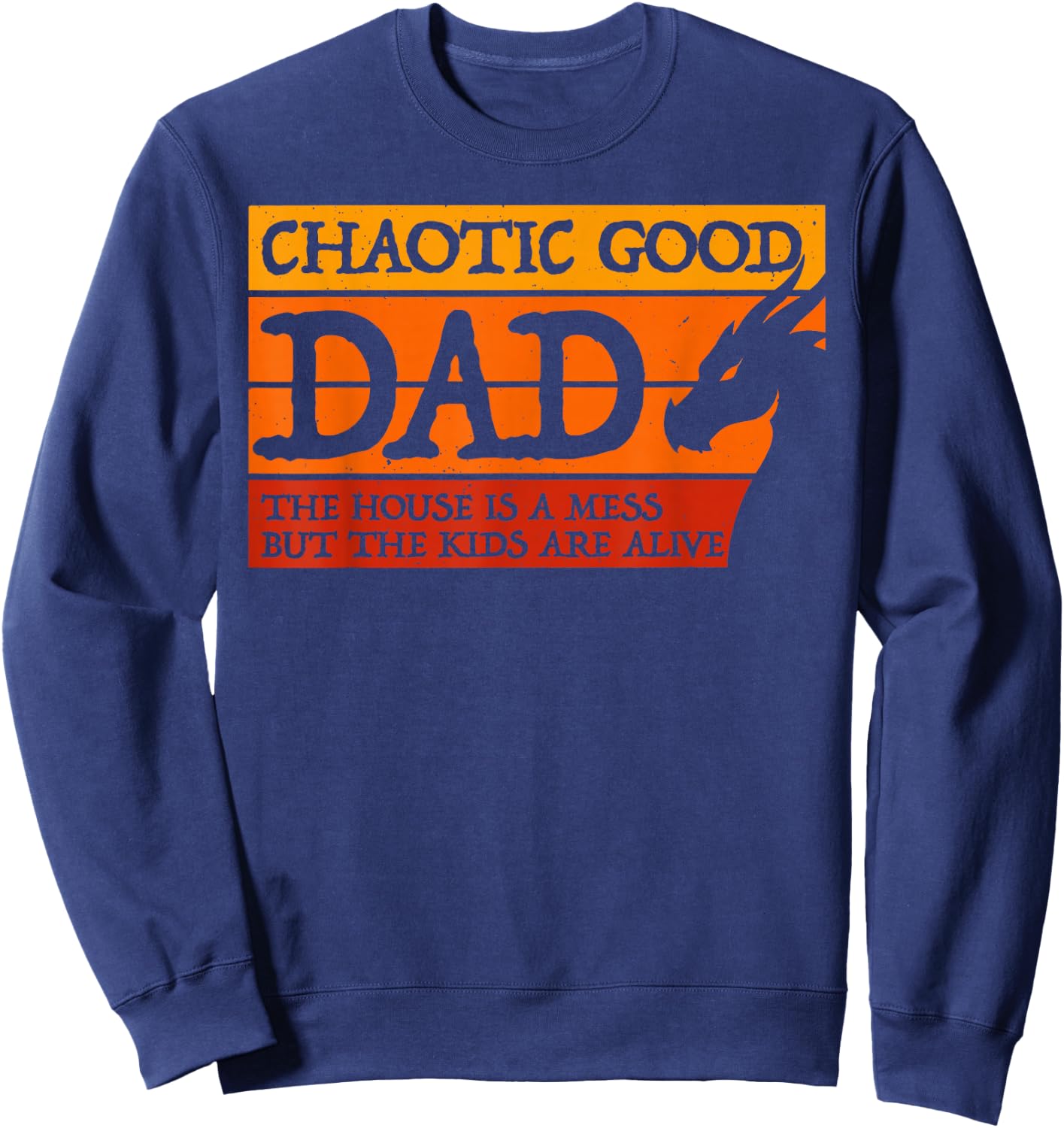 Chaotic Good Dad The House is A Mess But The Kids are Alive Sweatshirt - Sweatshirt | Navy