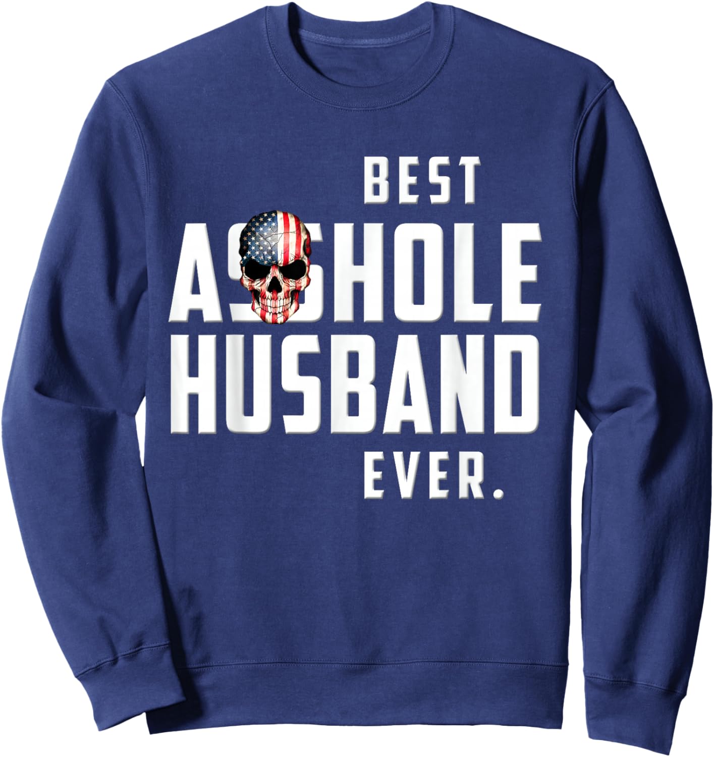Best Asshole Husband Ever . Funny Gift Guys Sweatshirt - Sweatshirt | Navy
