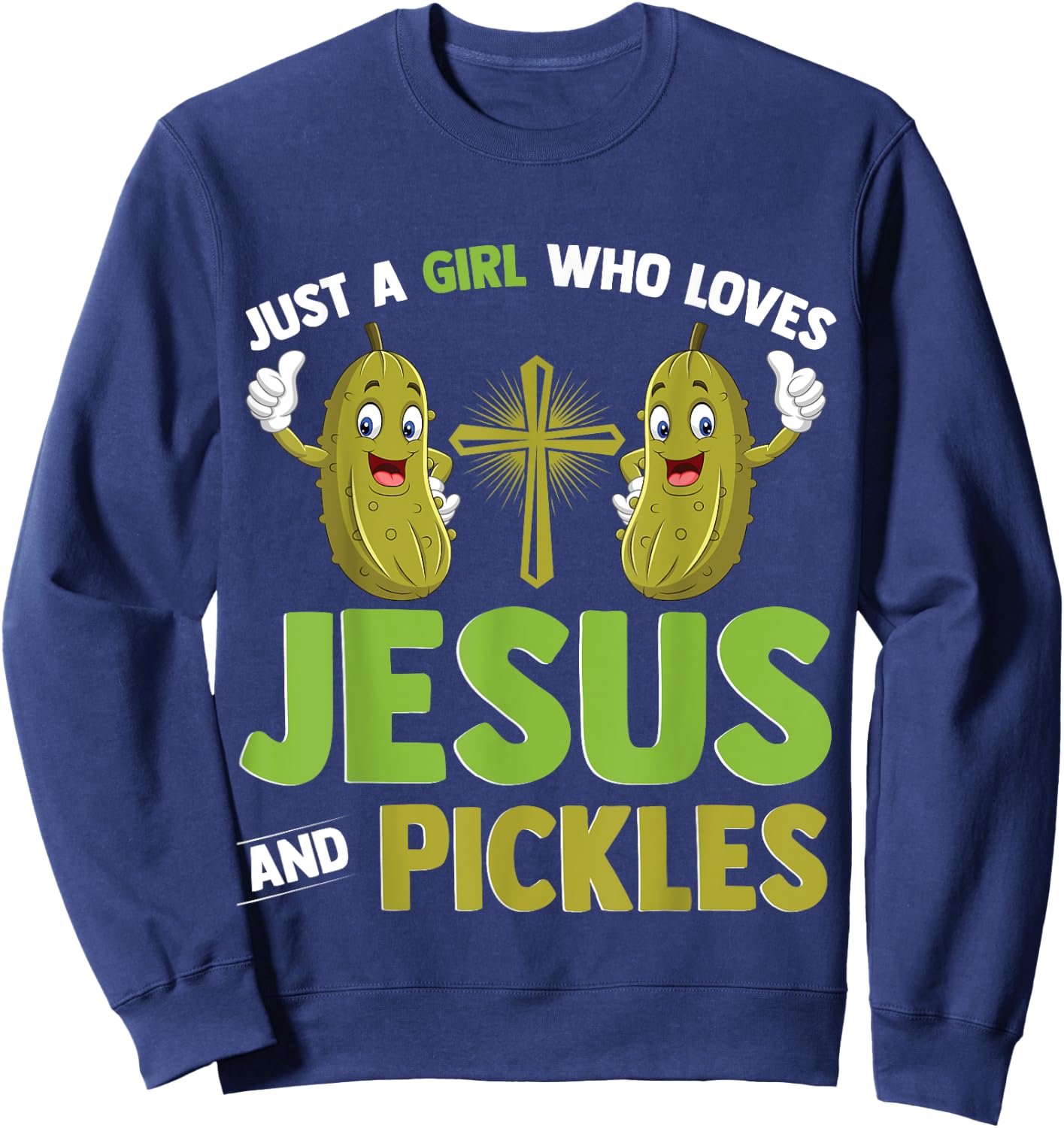 Just A Girl Who Loves Jesus And Pickles Christian Pickles Sweatshirt - Sweatshirt | Navy